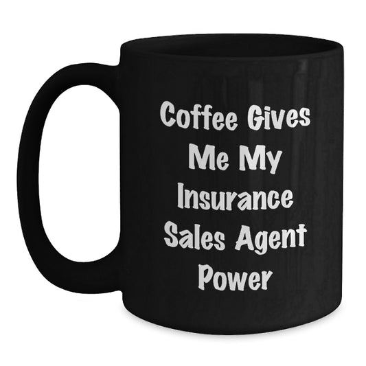Funny Insurance Sales Agent Birthday Unique Gift Ideas Gifts from Friends, Unique Gifts for Insurance Sales Agent Men, Black Coffee Mug, Coffee Gives Me My Insurance Sales Agent Power - Main
