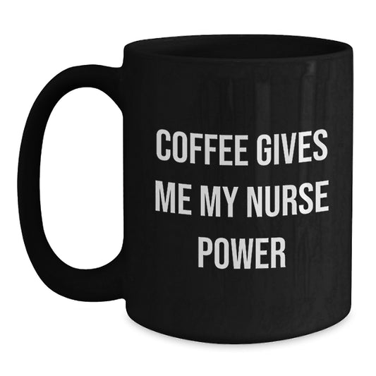 Funny Nurse Gifts for Her - Black Coffee Mug with 'Coffee Gives Me My Nurse Power' Quote, Graduation Unique Gifts from Friends, Coworkers or Family - Main