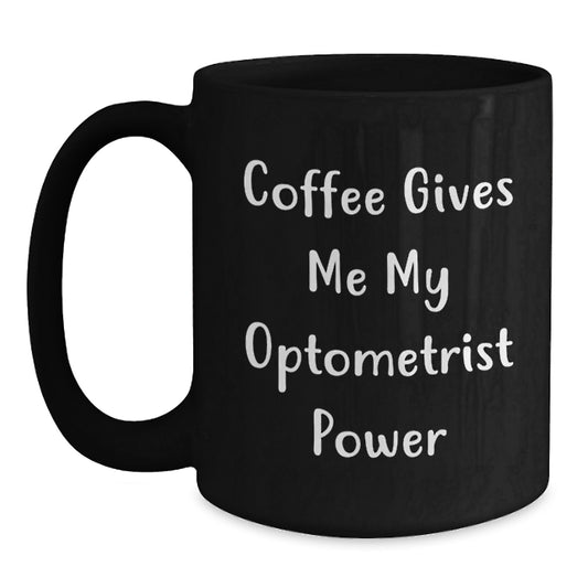 Funny Optometrist Gifts for Him, Black Coffee Mug with Coffee Gives Me My Optometrist Power Quote, Gifts from Friends for Graduation Unique Gifts, Optometrist Black Coffee Mug - Main