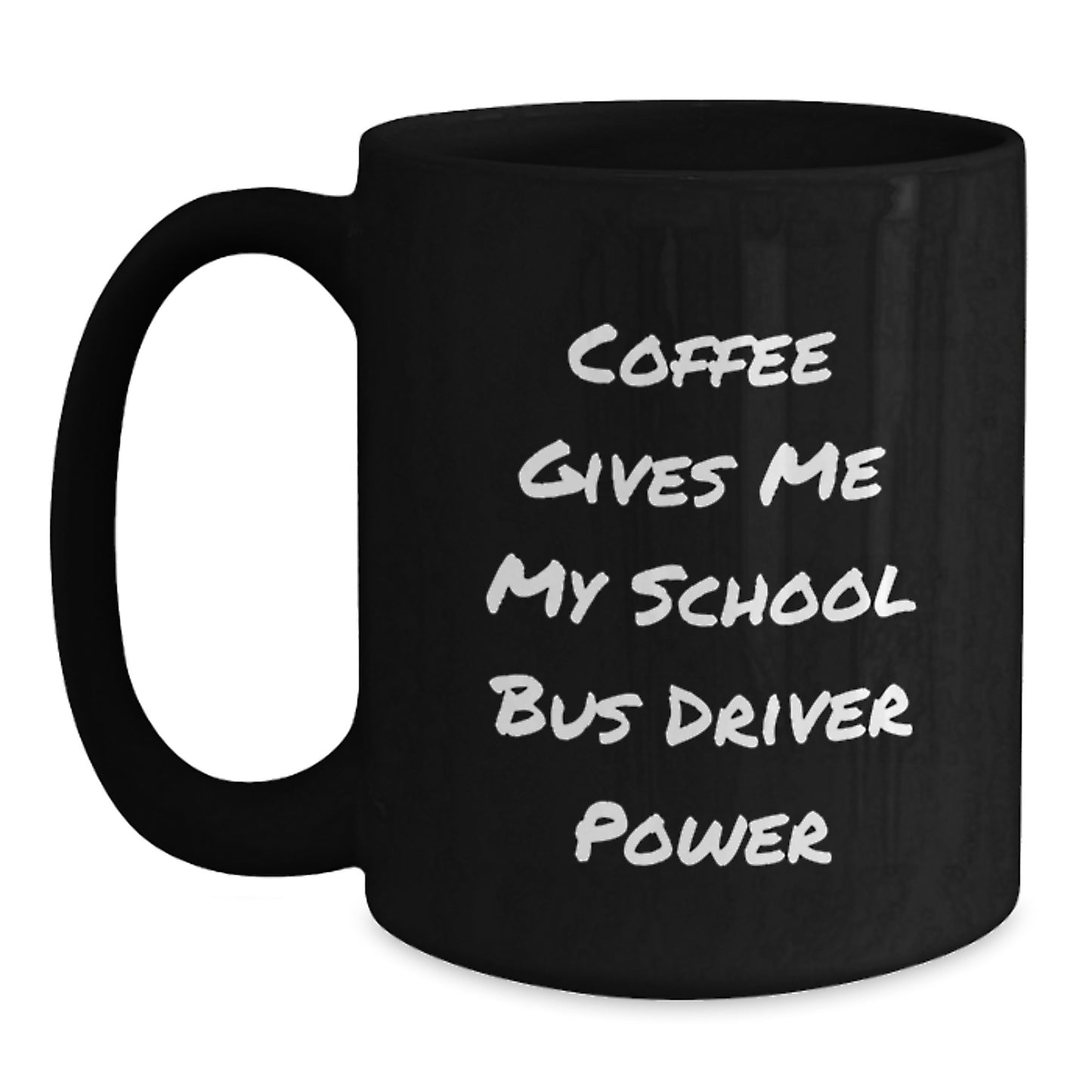 Funny School Bus Driver Gifts from Men, Women, or Friends - Valentine's Unique Coffee Mugs with Quote 'Coffee Gives Me My School Bus Driver Power' - Main