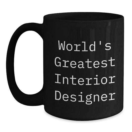 Funny Quote Gifts for Interior Designer, World's Greatest Interior Designer Black Coffee Mug, Mother's Day Unique Gifts from Family - Main