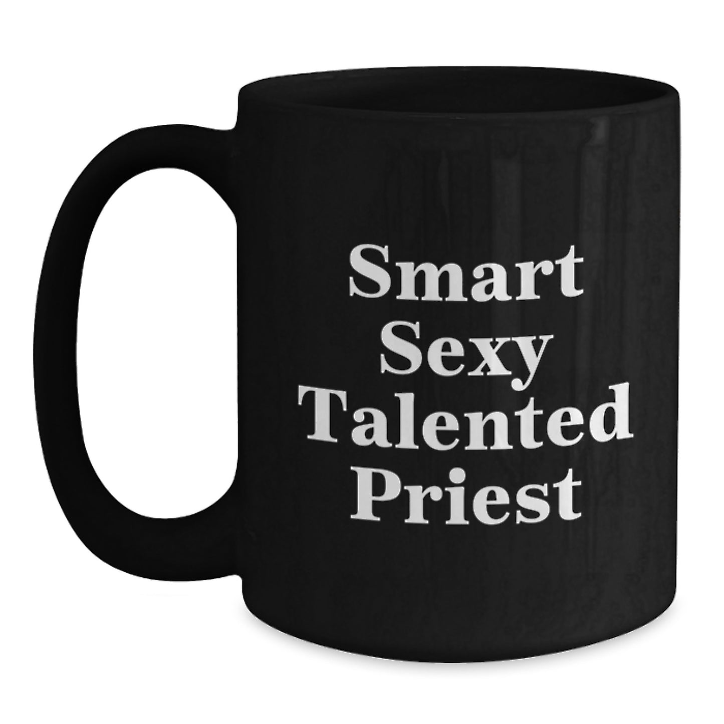 Gifts from Friends for Smart Sexy Talented Priest Graduation Unique Gifts, Funny Inspirational Quote Black Coffee Mug, Perfect Choice for Priest Enthusiasts - Main