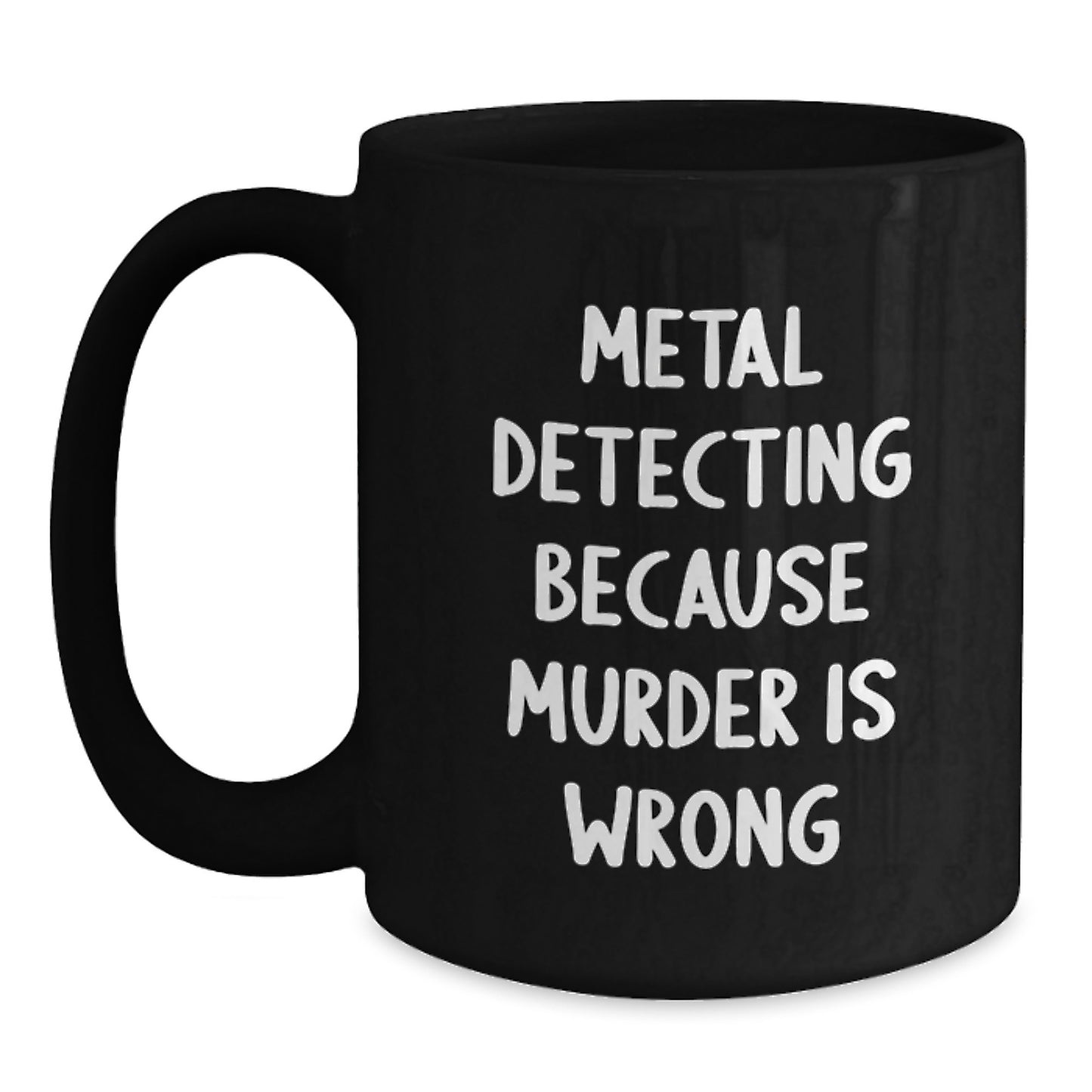 Funny Metal Detecting Gifts for Him, Black Coffee Mugs, 'Metal Detecting Because Murder Is Wrong' Quote, Christmas Unique - Main