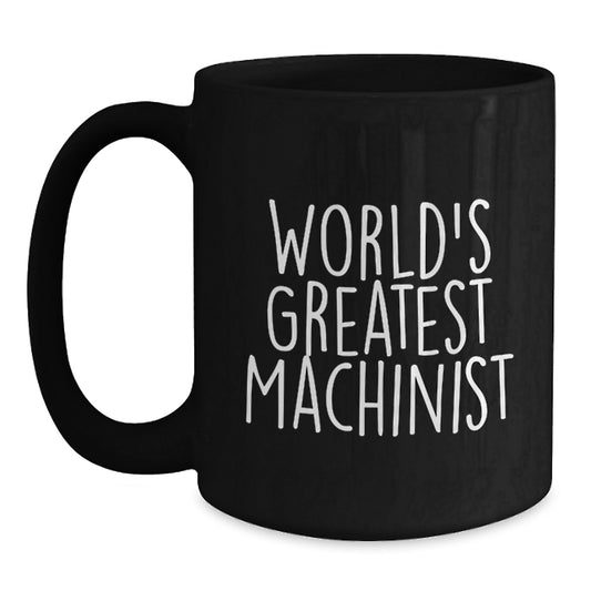 Funny Machinist Gifts from Men, Gifts for Machinist Women - World's Greatest Machinist Black Coffee Mug, Mother's Day Unique - Main