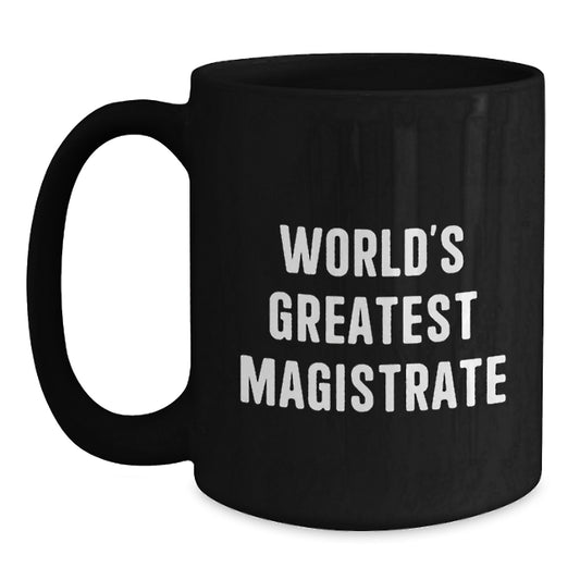 Funny World's Greatest Magistrate Black Coffee Mug Gifts from Men to Magistrate on Mother's Day - Main