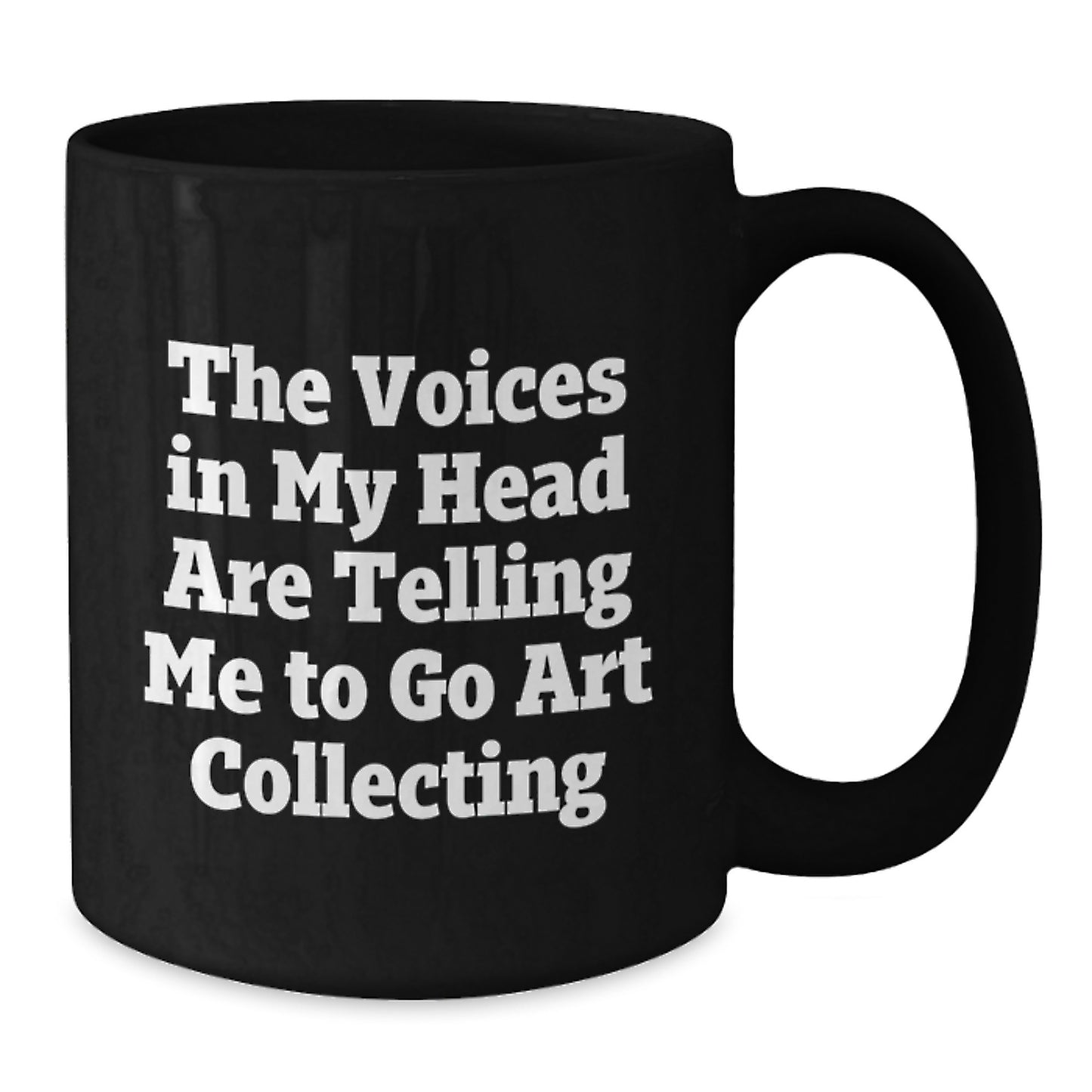 Art Collecting Enthusiast Funny Gifts from Men to Graduation Unique Gifts for Art Collecting Lovers - The Voices In My Head Are Telling Me To Go Art Collecting Black Coffee Mug - Additional