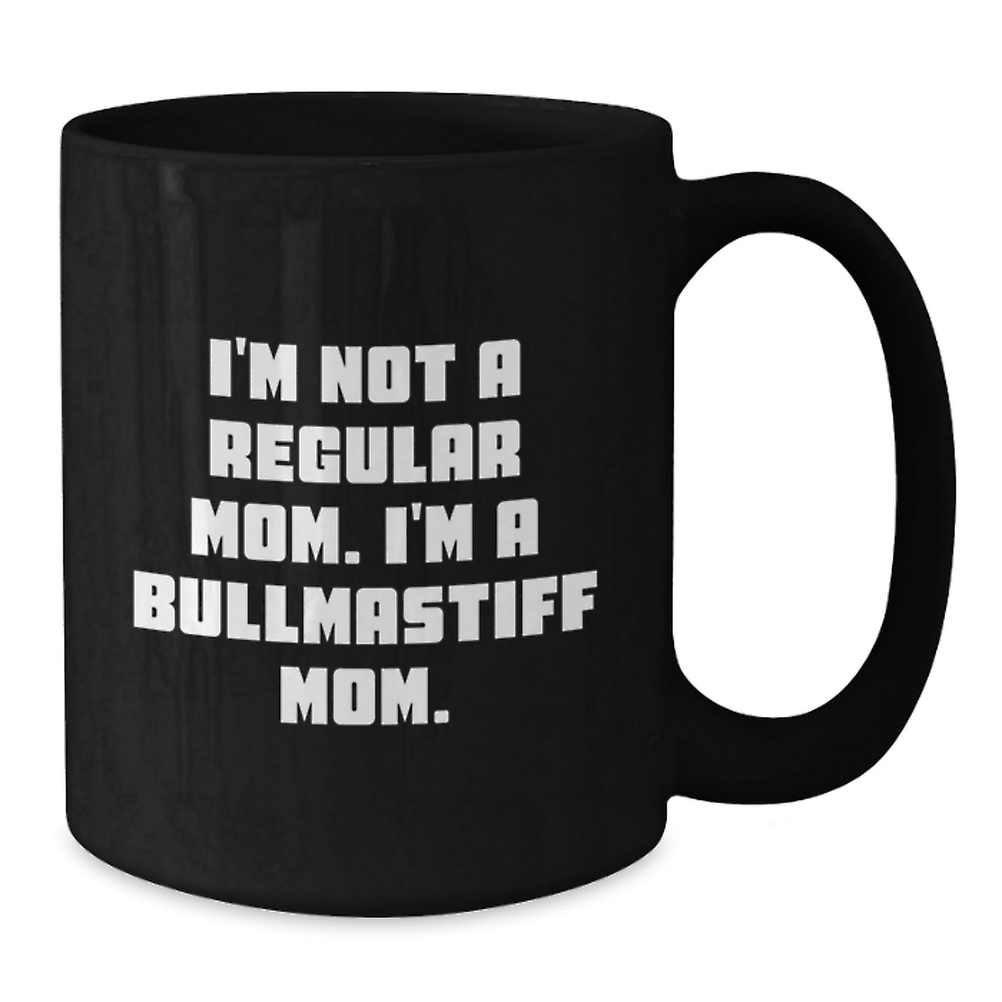 Bullmastiff Dog Mom Funny Quote Black Coffee Mugs for Graduation Unique Gifts from Family to Friends, Women, Men - I'm Not A Regular Mom. I'm A Bullmastiff Mom. - Additional
