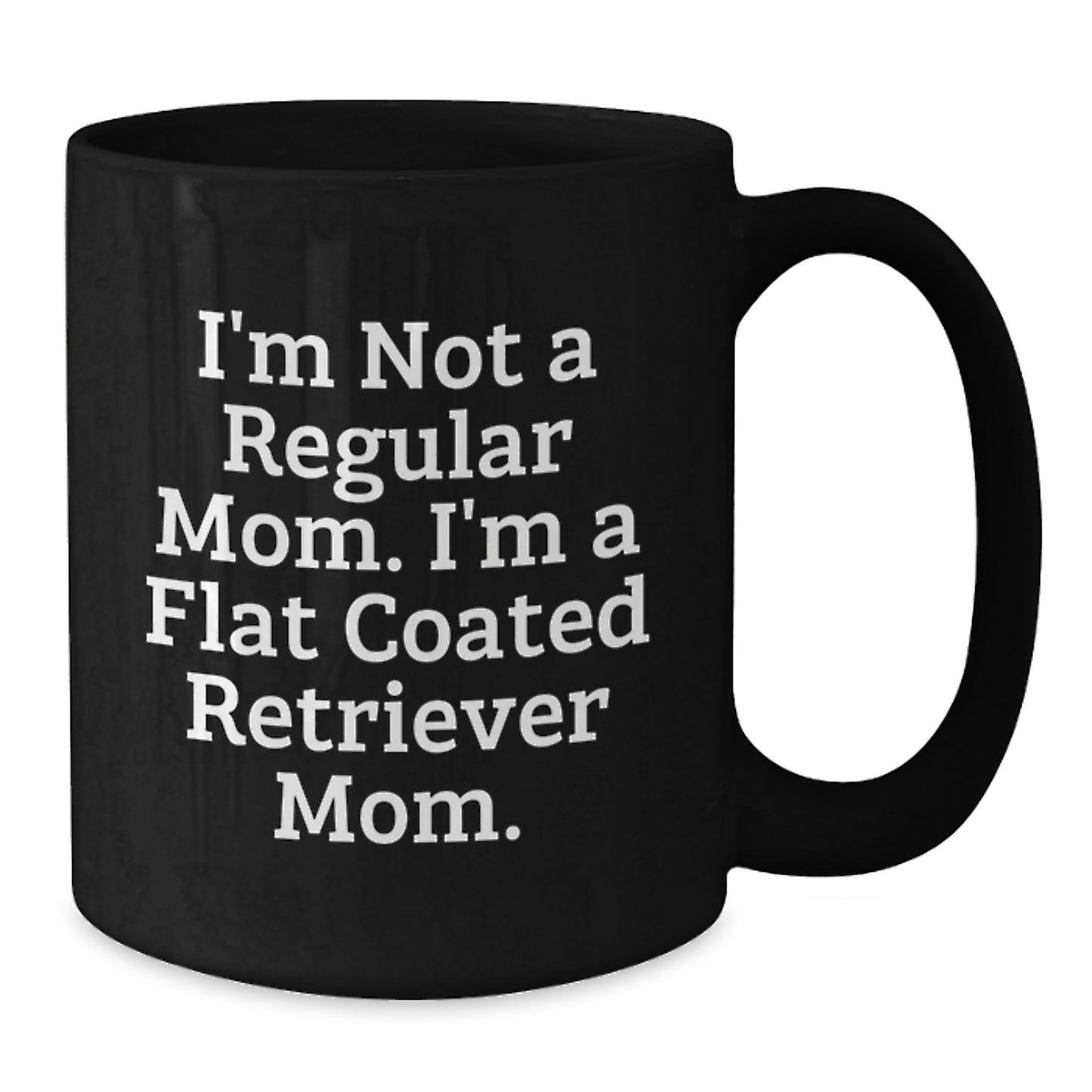 Funny Flat Coated Retriever Dog Mom Gifts from Dad for Christmas Unique Mugs I'm Not A Regular Mom. I'm A Flat Coated Retriever Mom. - Additional