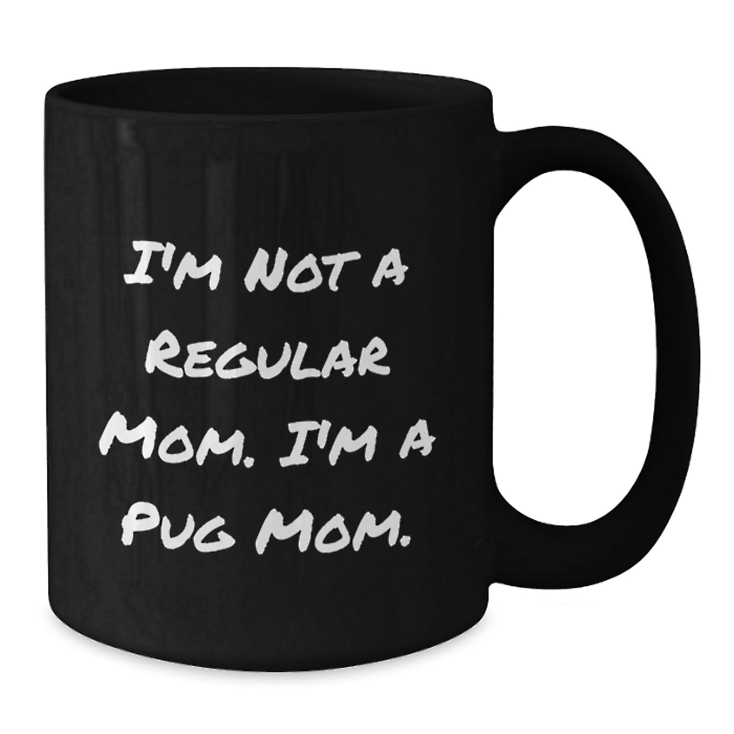 Pug Mom Funny Coffee Mug Gifts from Family to Pug Dog Lover, Graduation Unique Mugs for Friends with 'I'm Not A Regular Mom. I'm A Pug Mom.' Quote, Black Coffee Mug - Additional