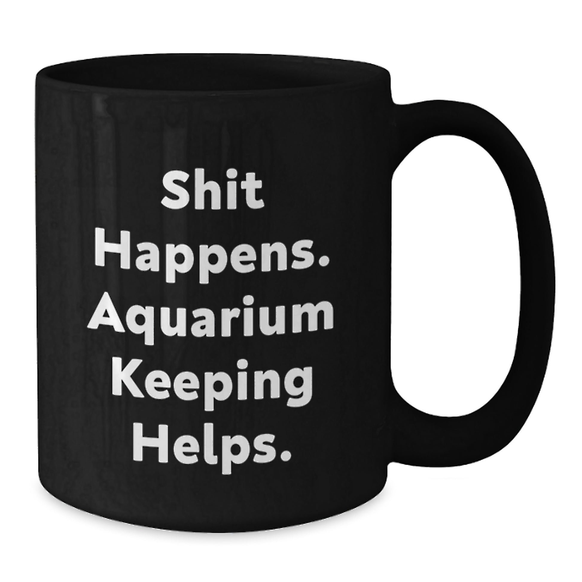 Funny Aquarium Keeping Gifts for Men, Black Coffee Mug, 'Shit Happens. Aquarium Keeping Helps.' - Unique Birthday Unique Gifts from Friends and Family - Additional