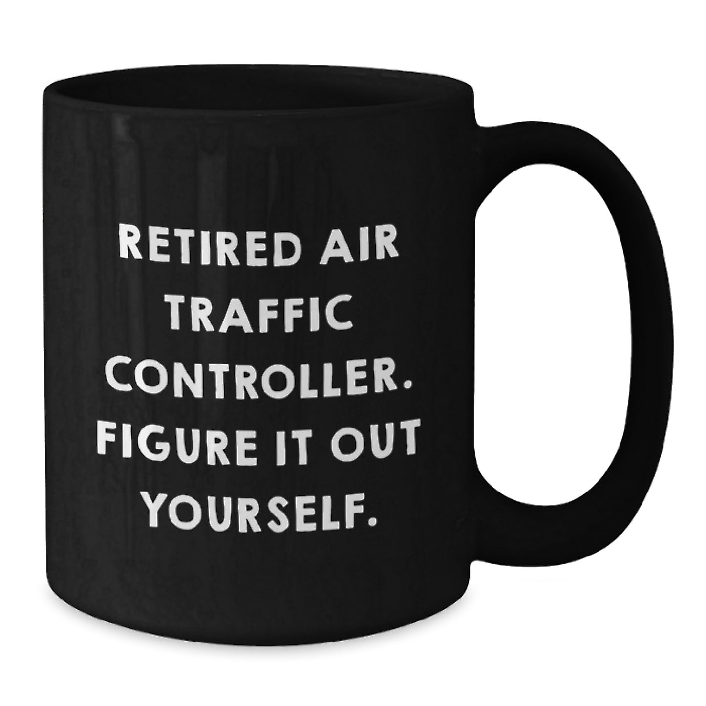Funny Air Traffic Controller Birthday Unique Gifts from Friends, Black Coffee Mugs for Air Traffic Controller, Retired Air Traffic Controller Figure It Out Yourself Quotes - Additional