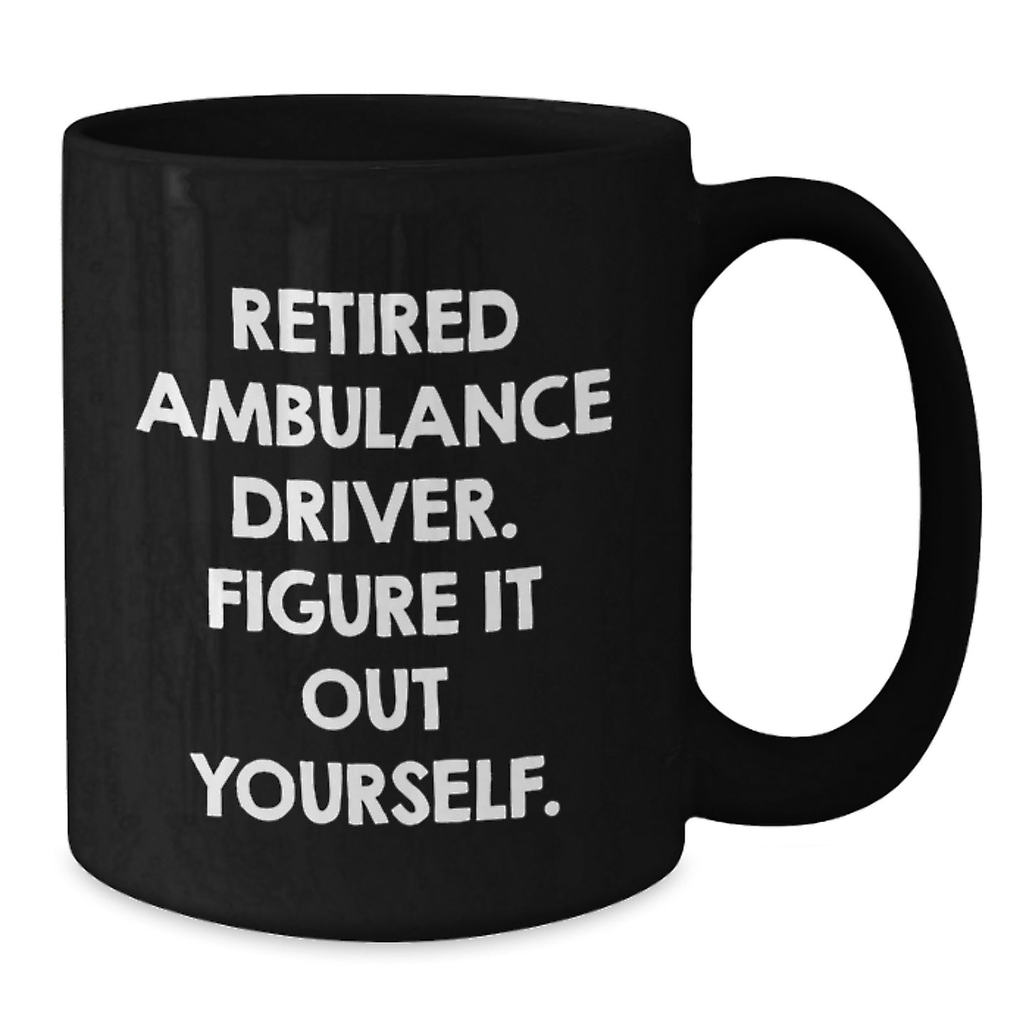Funny Ambulance Driver Gifts from Men for Birthday Ambulance Driver Black Coffee Mug - Retired Figure It Out Yourself - Additional
