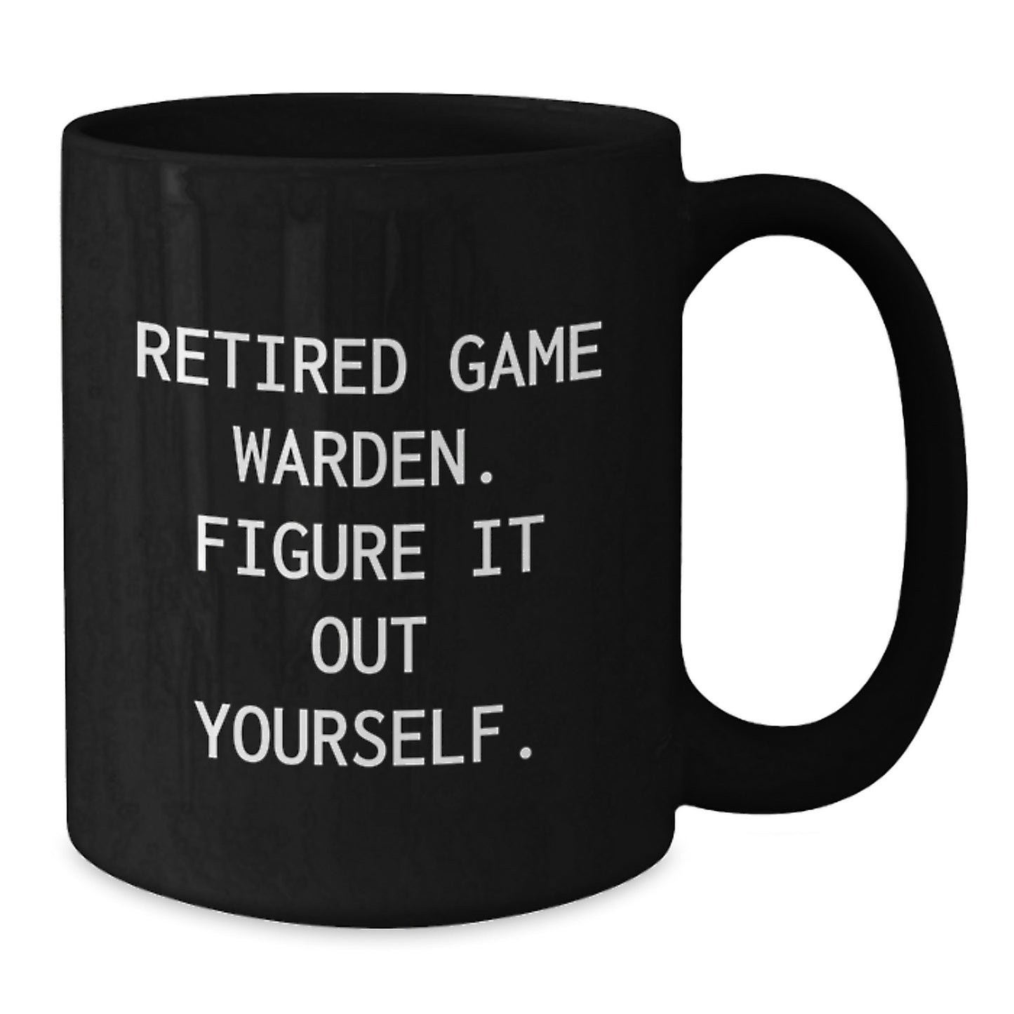 Funny Game Warden Gifts for Game Wardens - Retired Game Warden Mugs - Black Coffee Mug for Game Warden Enthusiasts Gifts from Friends and Family - Additional