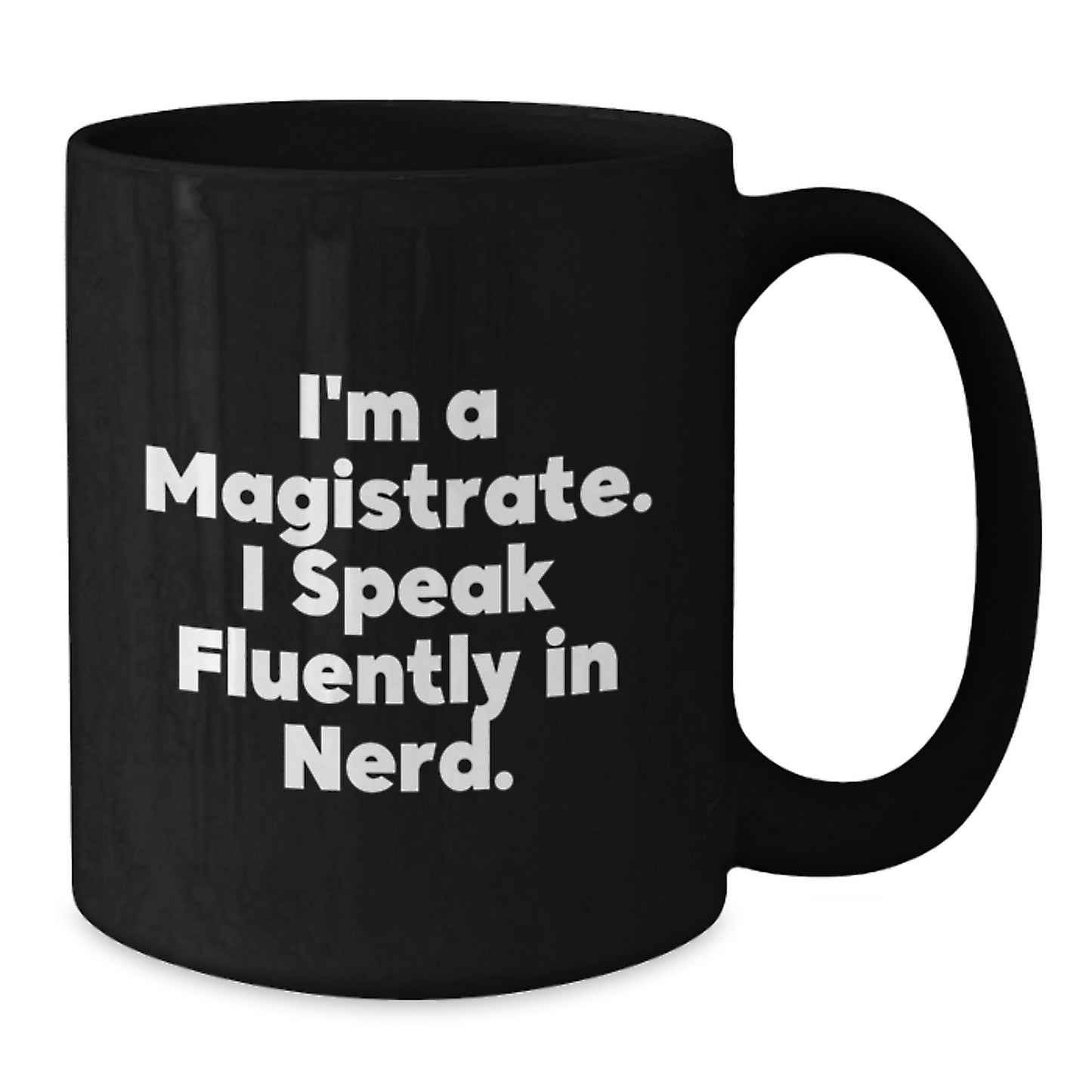 Funny Gifts for Magistrate Men - 'I'm A Magistrate, I Speak Fluently In genius' Black Coffee Mug, Ideal Graduation Unique Gifts - Additional
