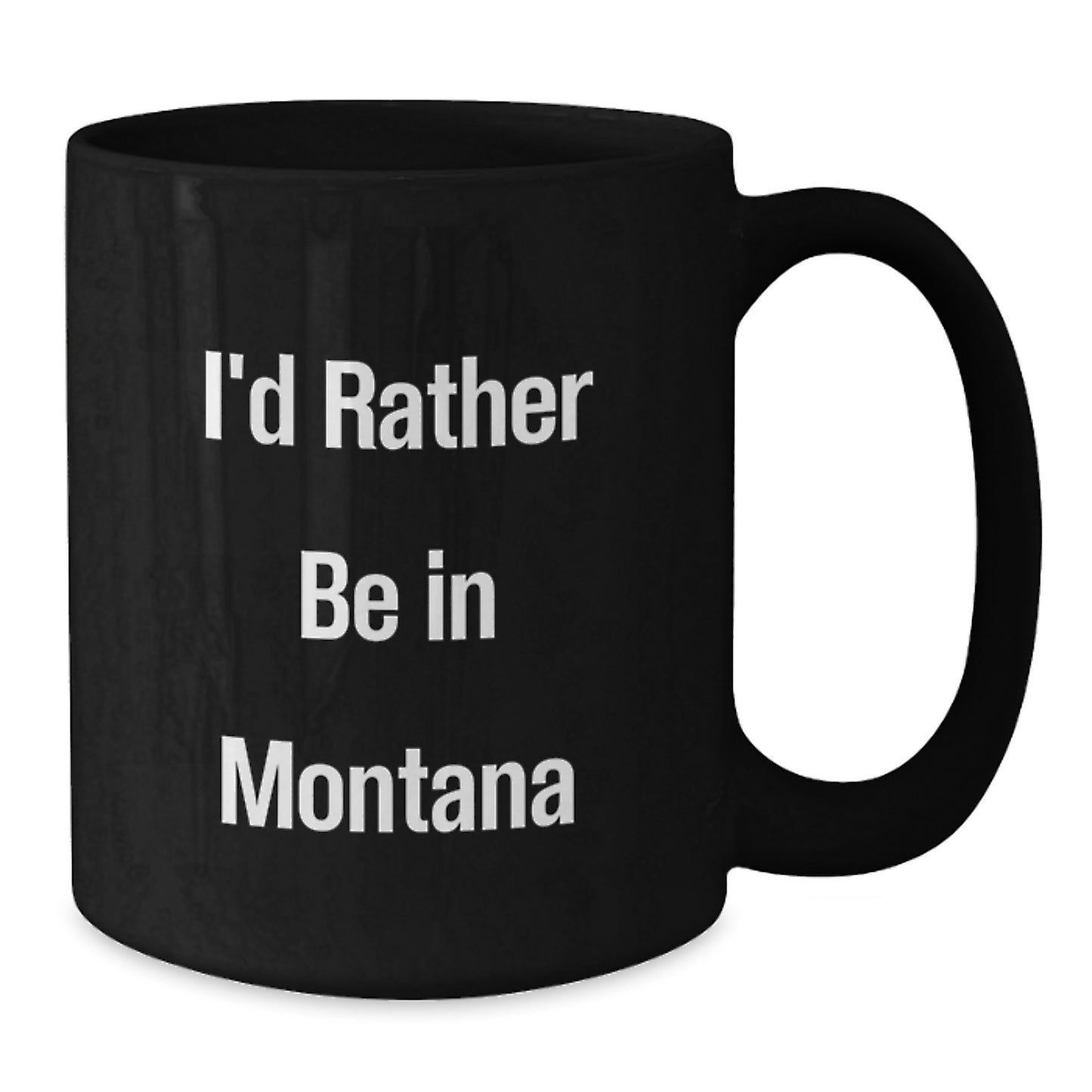 Funny Montana Gifts for Her from Family - I'd Rather Be In Montana Black Coffee Mug - 11oz or 15oz - Additional