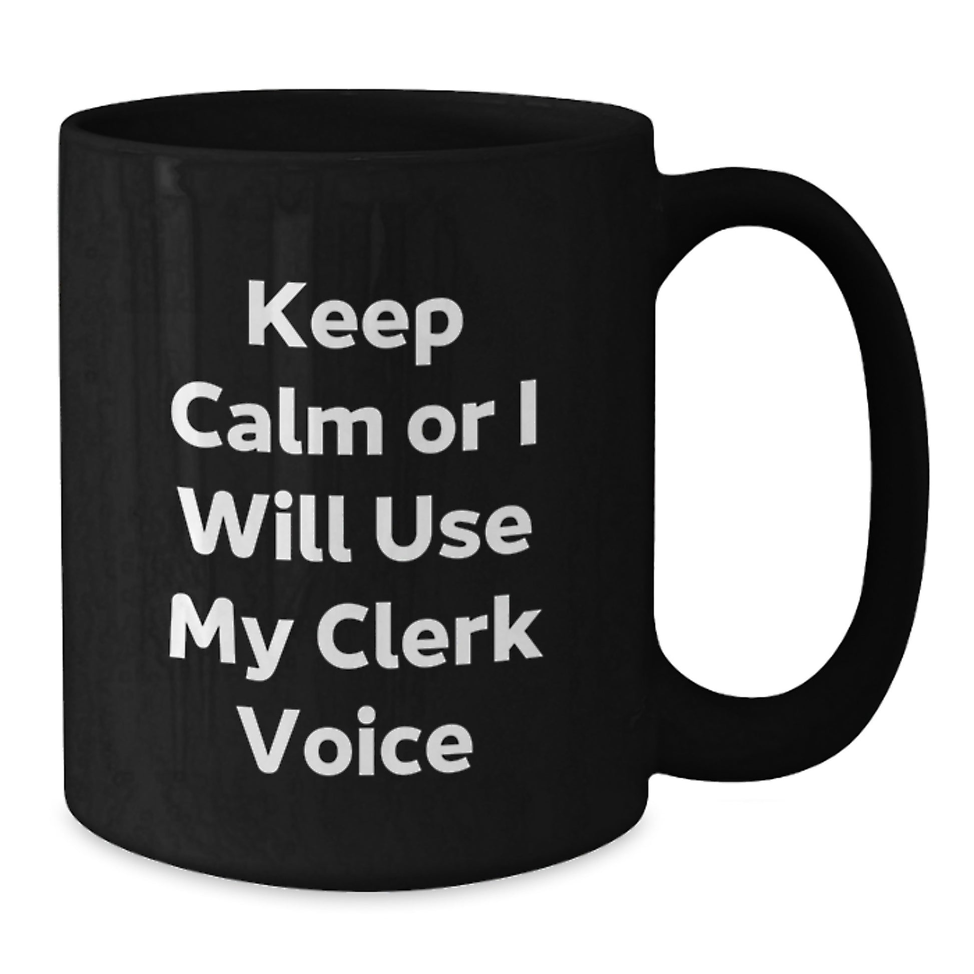 Keep Calm or I'll Use My Clerk Voice Funny Clerk Christmas Unique Gifts from Friends to Coworkers - Black Coffee Mug - Additional