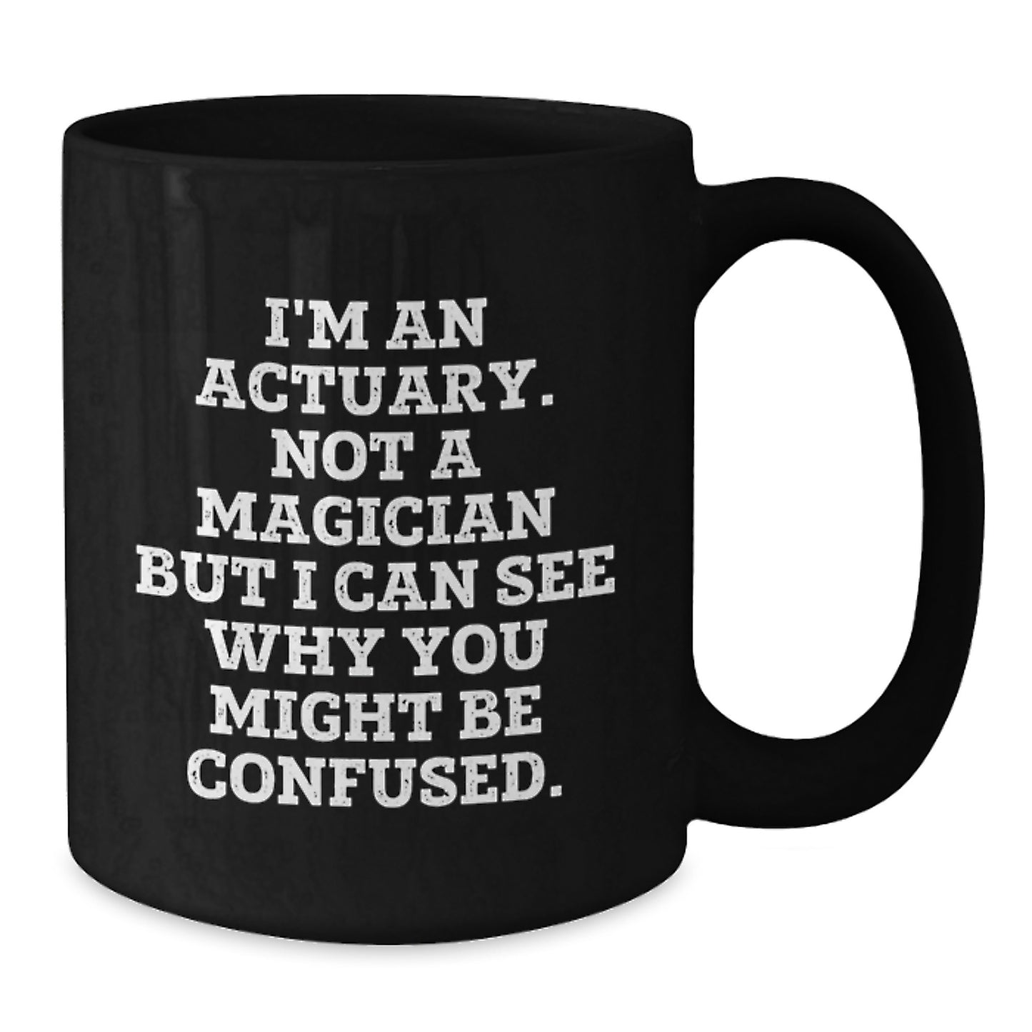 Funny Actuary Gifts for Men, Black Coffee Mug, 'I'm An Actuary Not A Magician But I Can See Why You Might Be Confused' Christmas Unique Gifts from Friends to Family - Additional
