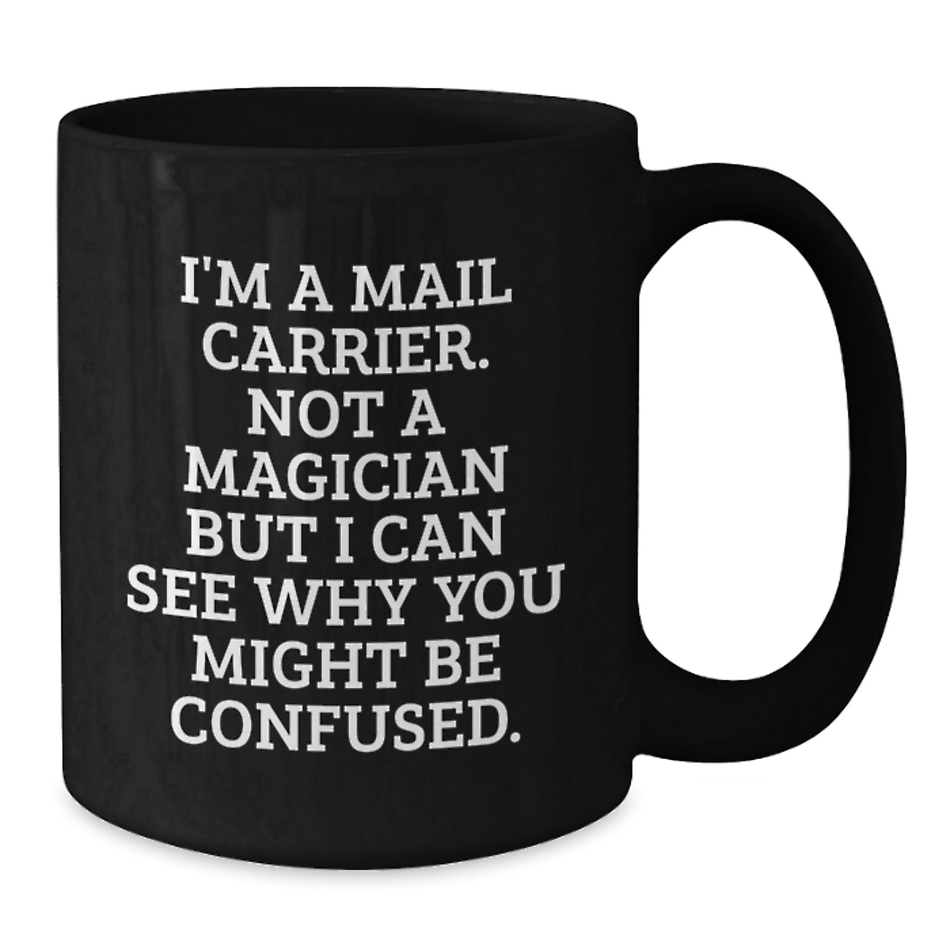 Funny Mail Carrier Gifts from Friends, Mail Carrier Birthday Unique Ideas, Black Coffee Mug, 'I'm A Mail Carrier. Not A Magician But I Can See Why You Might Be Confused.' - Additional