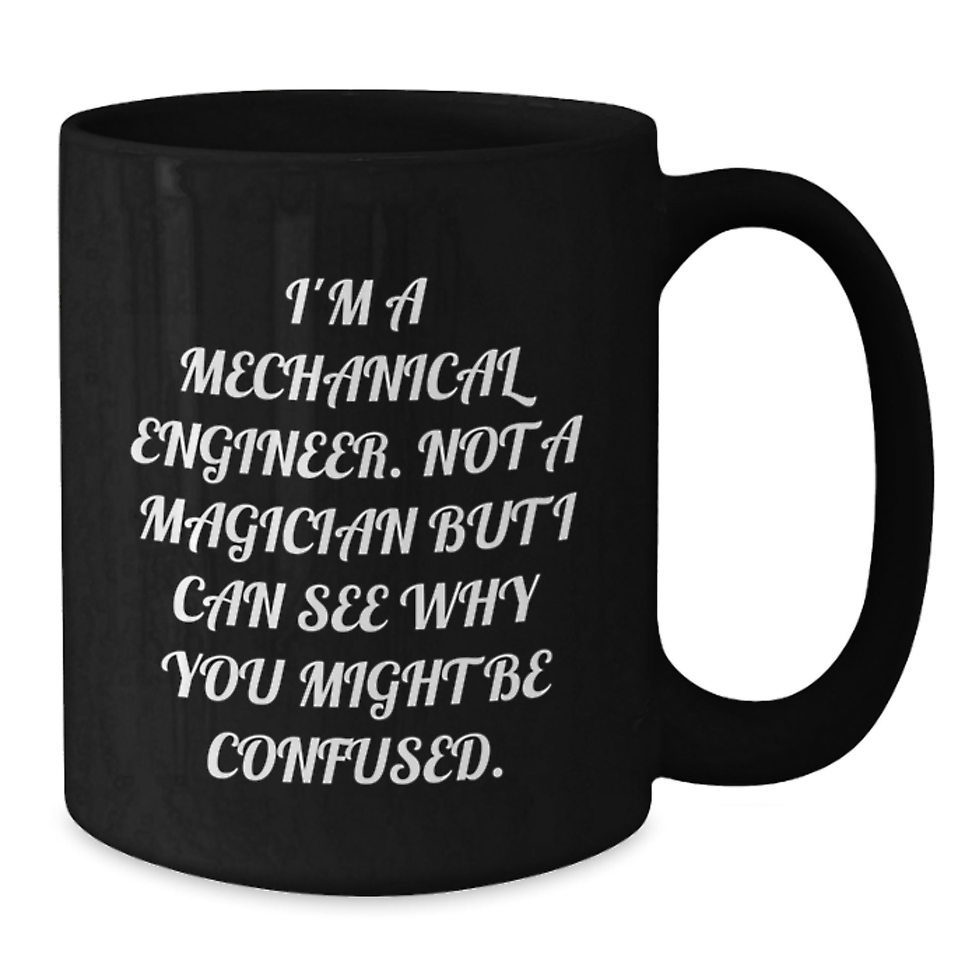 Funny Mechanical Engineer Gifts from Friends, Black Coffee Mug for Christmas Unique Presents, I'm Not A Magician But I Can See Why You Might Be Confused. - Additional