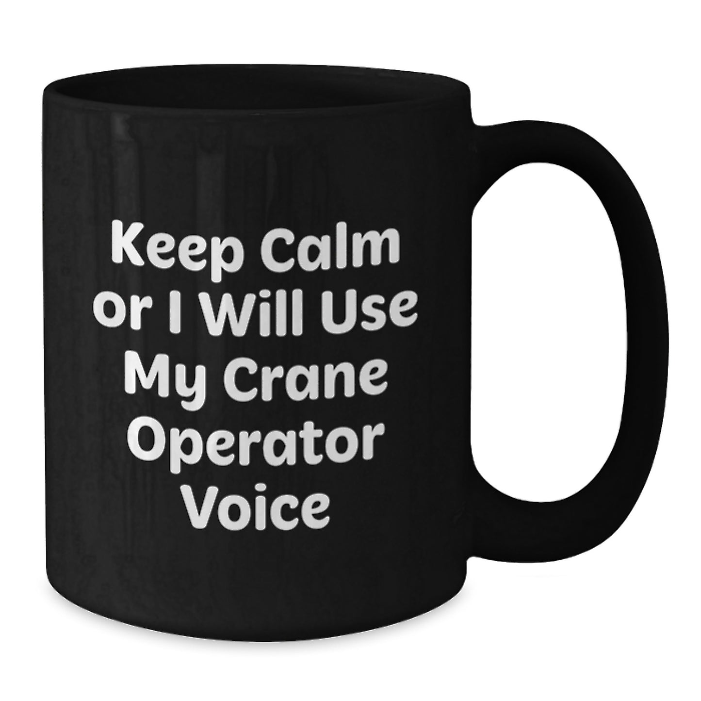 Funny Crane Operator Gifts for Men, Unique Black Coffee Mug for Christmas, 'Keep Calm Or I Will Use My Crane Operator Voice' - Gifts from Friends and Family - Additional