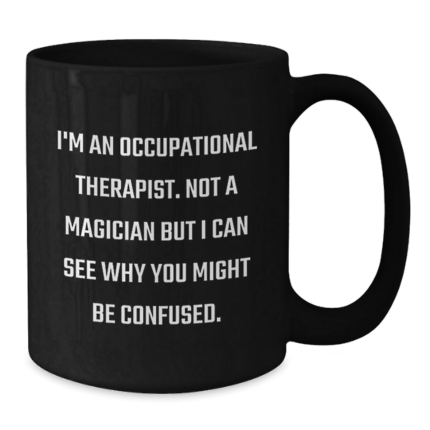 Funny Occupational Therapist Gifts from Friends for Men Women Coworkers, Christmas Unique Gifts Black Coffee Mug I'm An Occupational Therapist Not A Magician But I Can See Why You Might Be Confused. - Additional