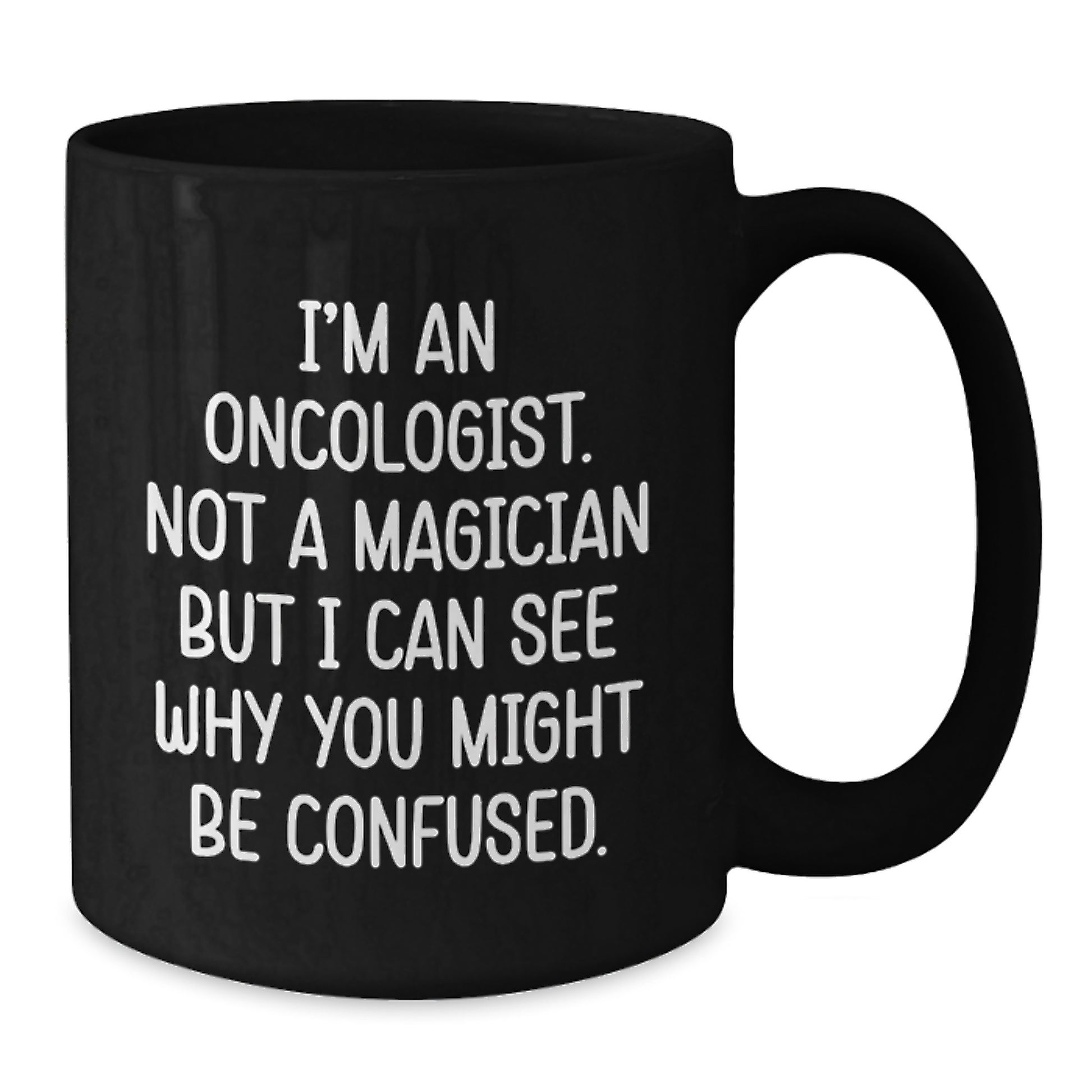 Funny Gifts from Friends and Family to Oncologists, Christmas Unique Gifts for Men and Women, 'I'm An Oncologist Not A Magician But I Can See Why You Might Be Confused' Black Coffee Mug - Additional