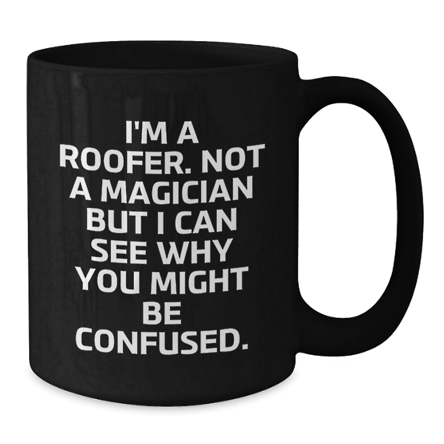 Funny Roofer Gifts for Men, Women, Friends, Family from Coworkers - Black Coffee Mug with I'm A Roofer Quote - Unique Graduation Unique Gifts - Additional