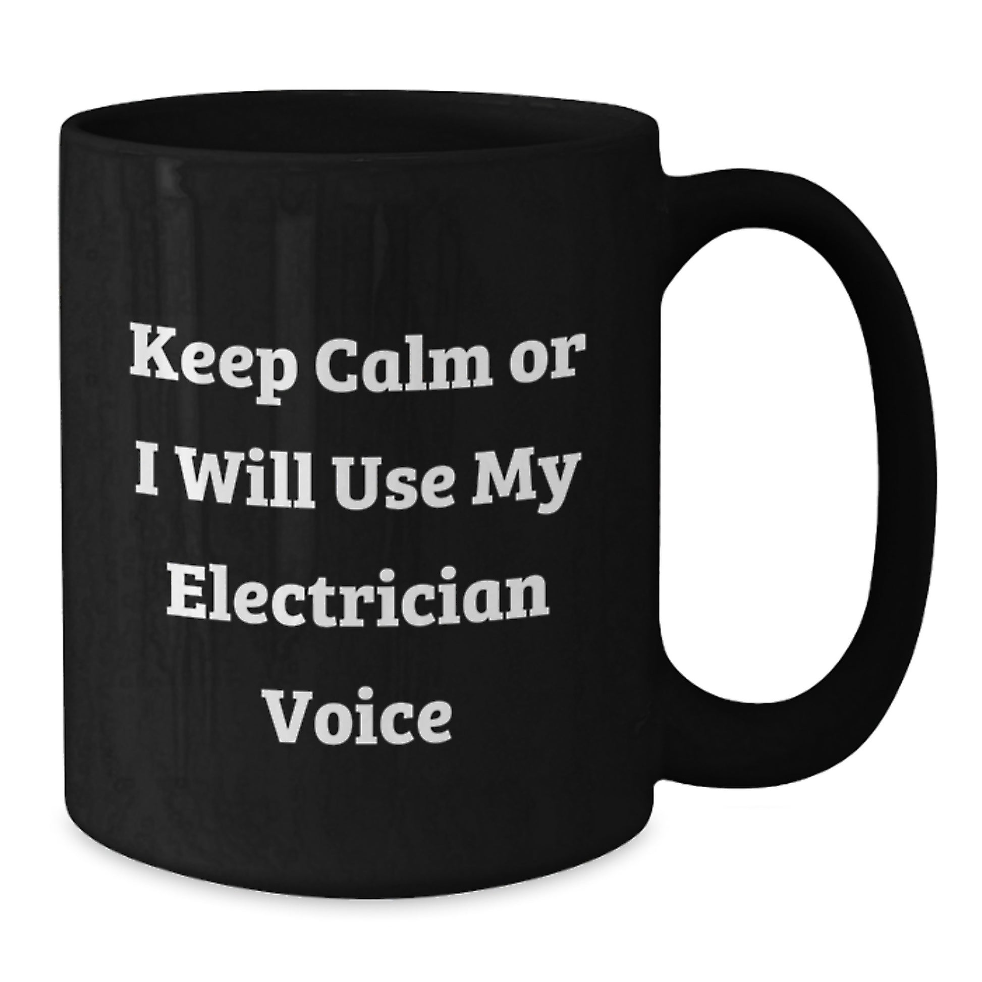 Funny Electrician Gifts from Men to Electrician Friends on Mother's Day Unique Black Coffee Mugs - 'Keep Calm Or I Will Use My Electrician Voice' - Additional