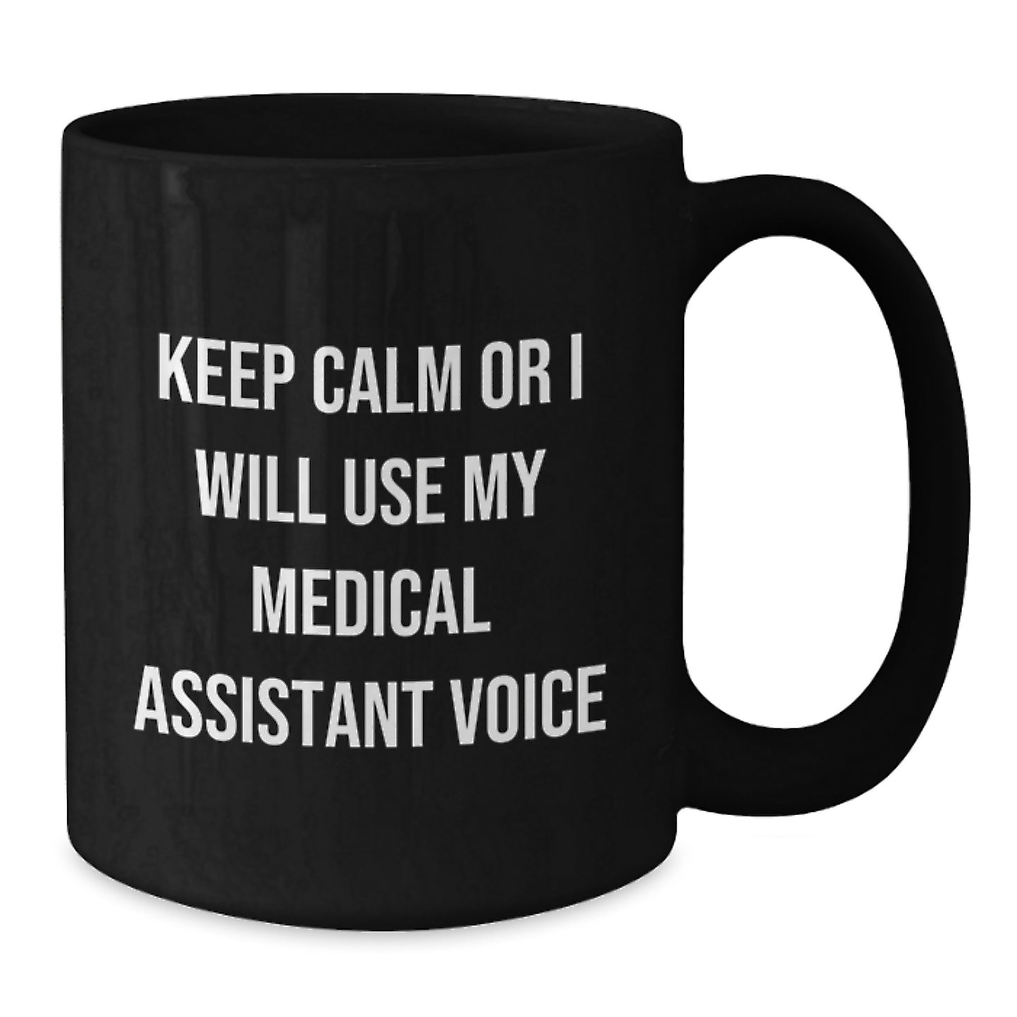 Funny Medical Assistant Gifts for Men, Women, Coworkers - Black Coffee Mug with Keep Calm Or I Will Use My Medical Assistant Voice - Additional