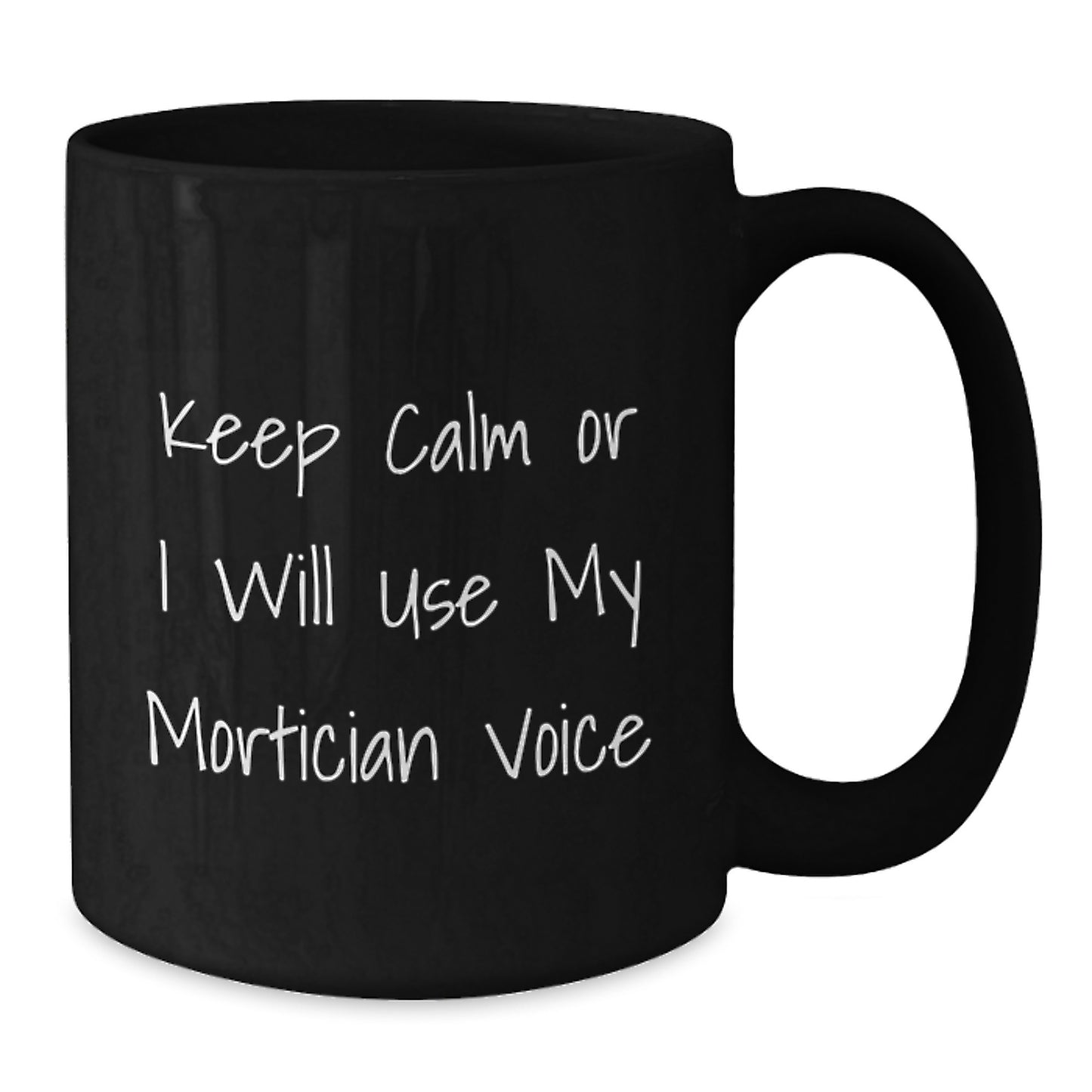 Funny Mortician Gifts for Men Women Coworkers Family Keep Calm Or I Will Use My Mortician Voice Black Coffee Mugs Christmas Unique - Additional