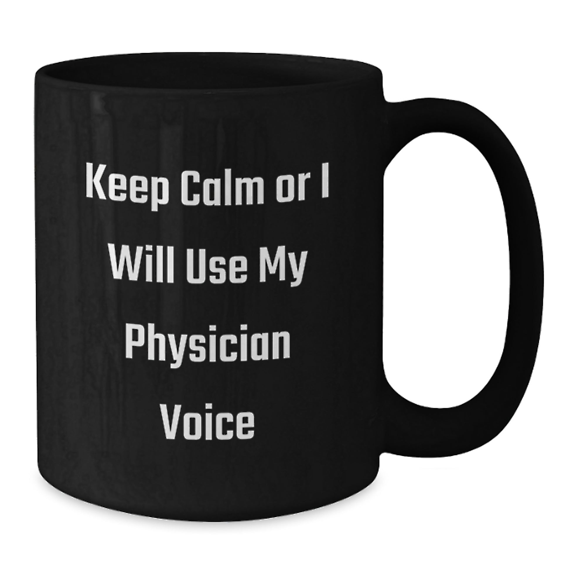 Funny Physician Gifts for Men - Keep Calm Or I Will Use My Physician Voice Black Coffee Mug for Dad, Unique Father's Day Unique Gifts from Family - Additional