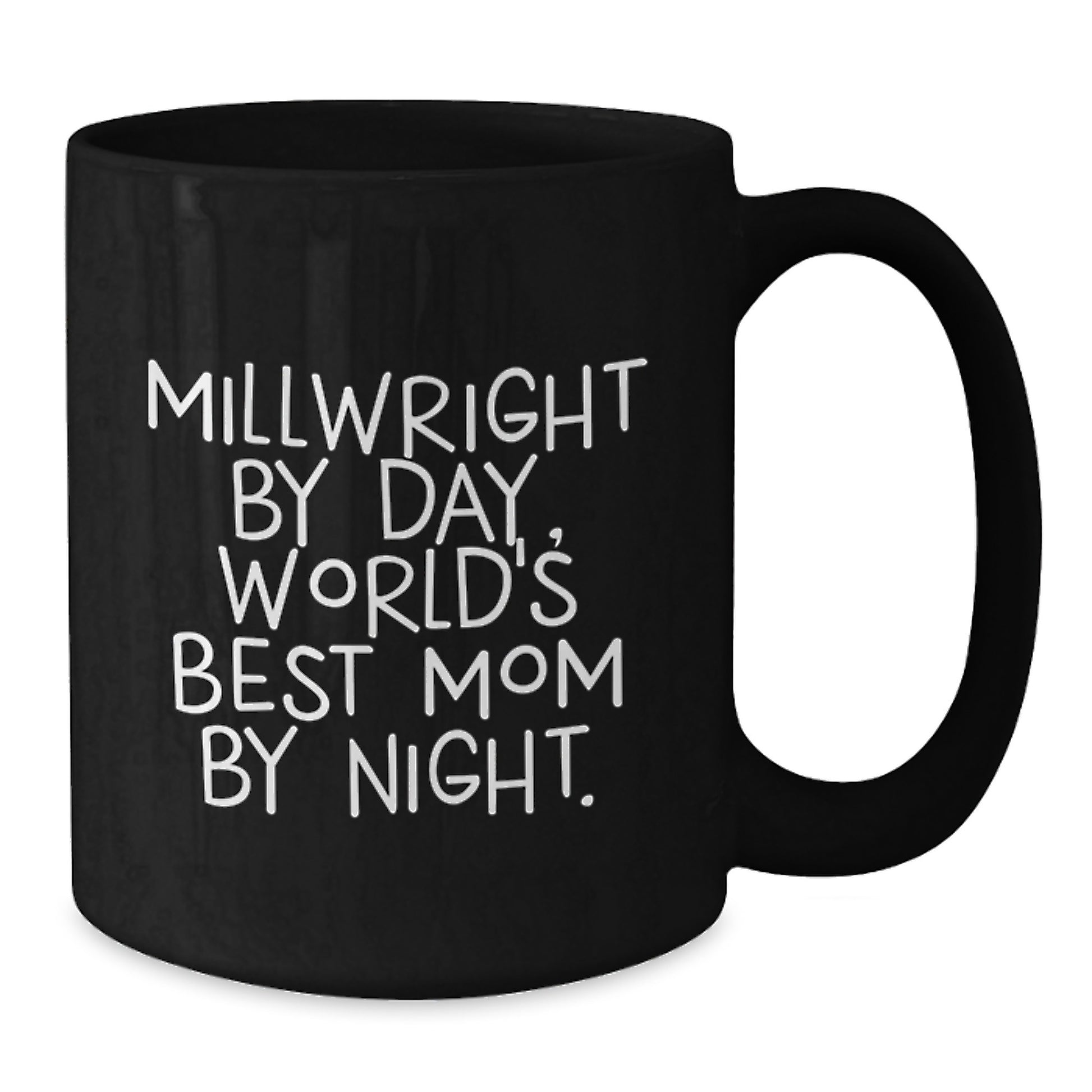 Gifts from Millwright Enthusiasts, Funny Quotes for Millwrights, Birthday Unique Gifts for Men Millwrights, Black Coffee Mug for Millwright By Day World's Best Mom By Night - Additional