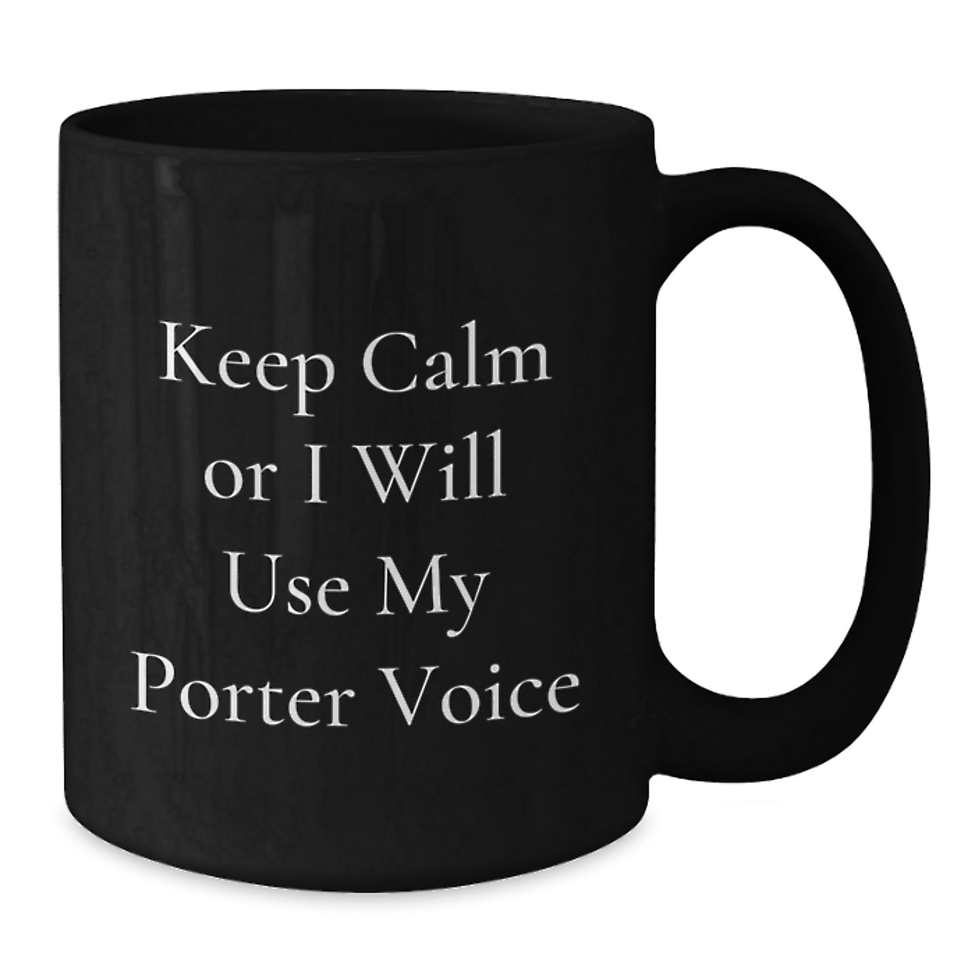 Funny Gifts from Friends for Porter, Black Coffee Mug with 'Keep Calm Or I Will Use My Porter Voice', Christmas Unique Gifts - Additional