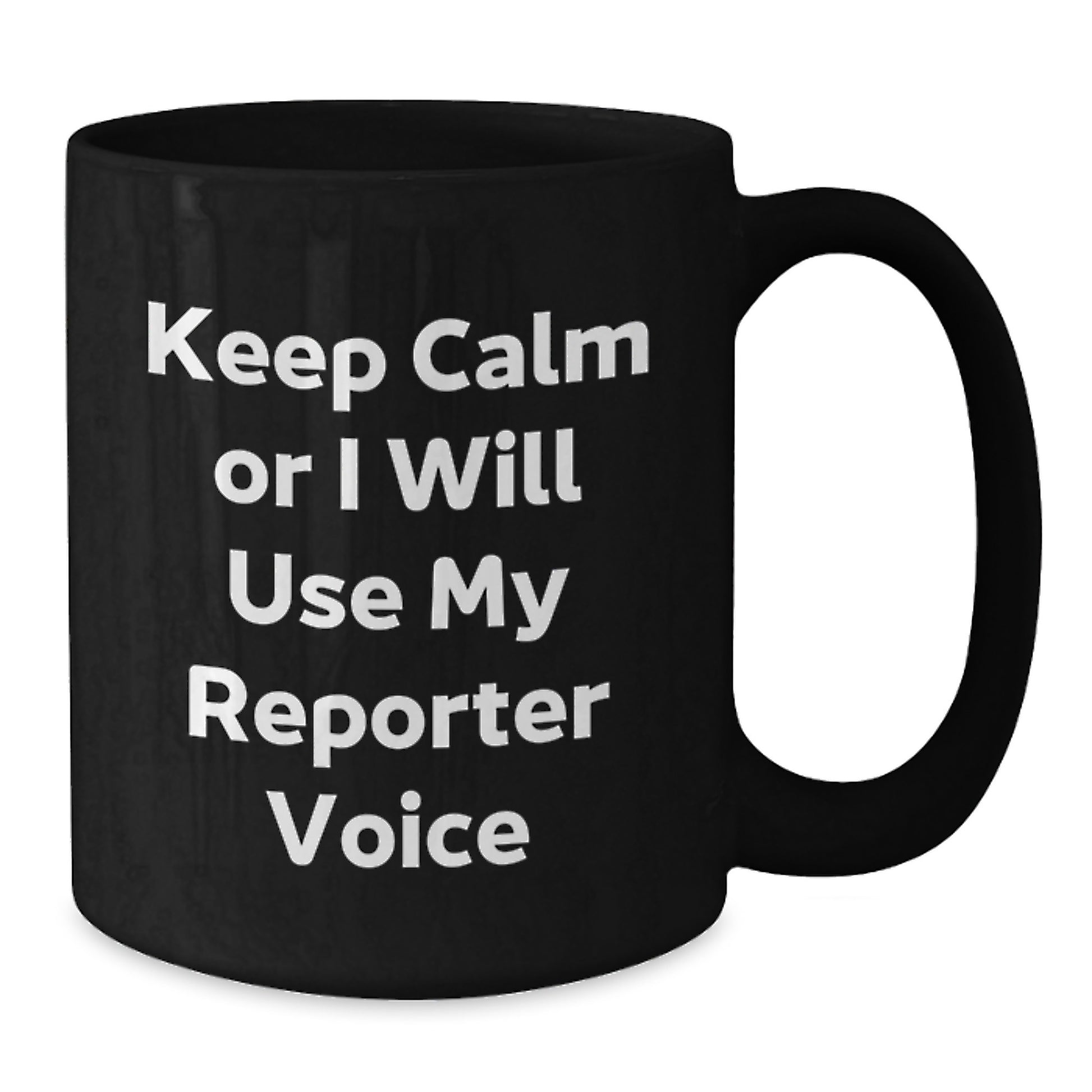 Funny Reporter Gifts from Friends - 'Keep Calm or I Will Use My Reporter Voice' Black Coffee Mug for Christmas - Additional
