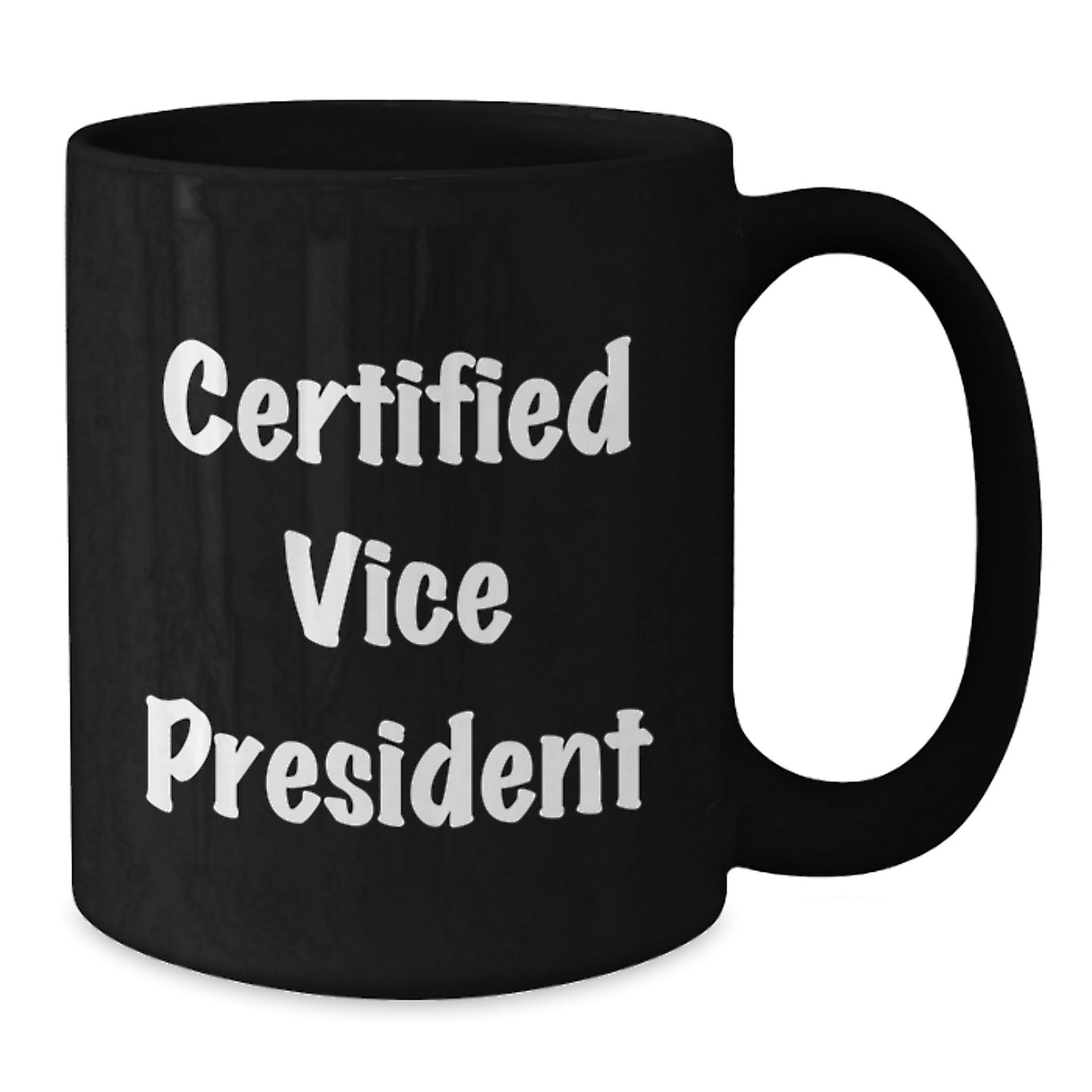 Funny Gifts from Friends, Gifts for Vice President, Christmas Unique Mugs, 'Certified Vice President' Quote, Black Coffee Mug, 11oz or 15oz Capacity - Additional