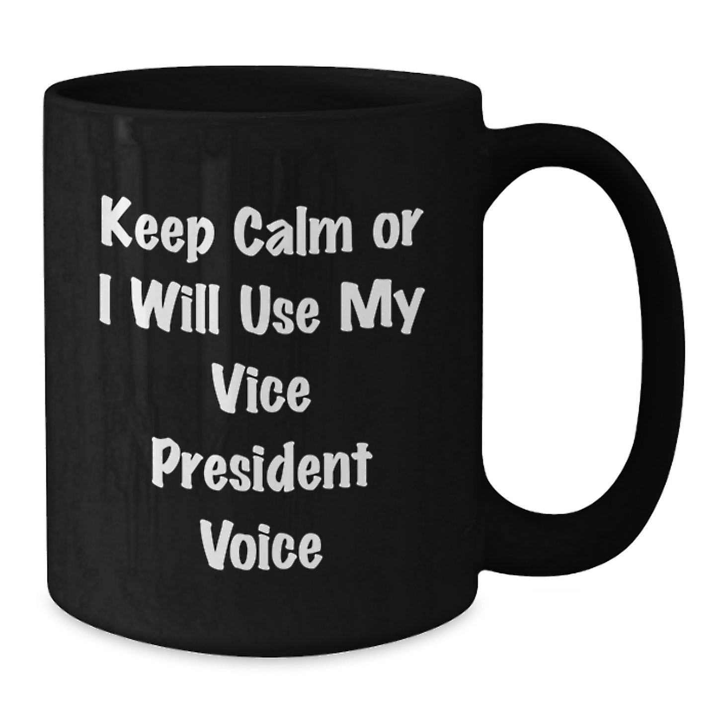 Funny Vice President Gifts for Office Christmas Unique Presents - 'Keep Calm Or I Will Use My Voice' Black Coffee Mug - Additional