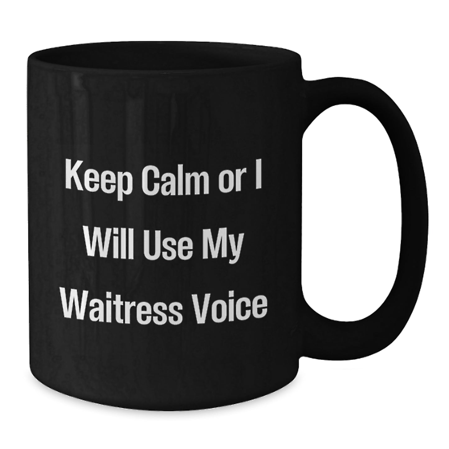 Funny Waitress Gifts from Friends for Christmas Unique Black Coffee Mugs Keep Calm Or I Will Use My Waitress Voice - Additional