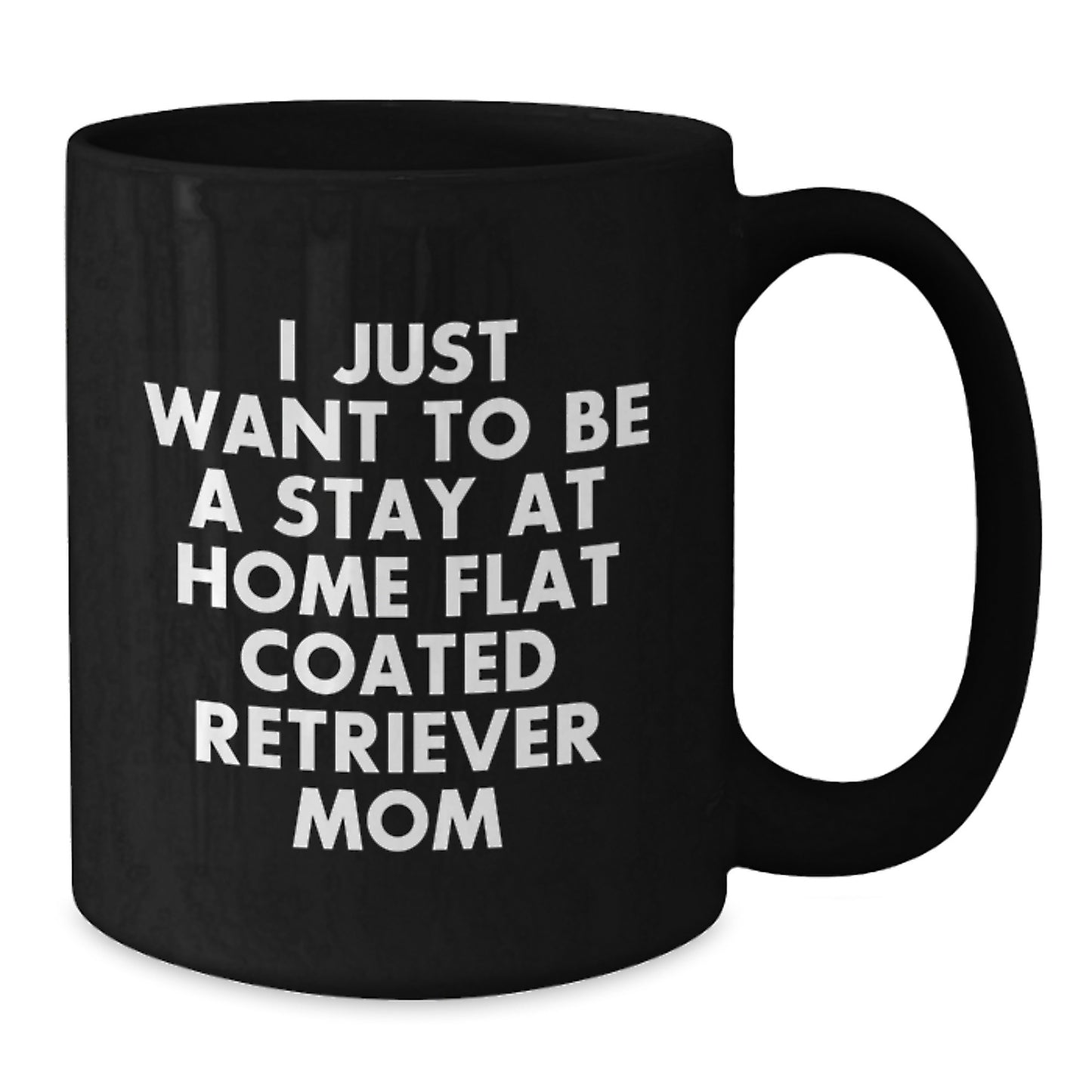 Funny Flat Coated Retriever Dog Lover Gifts from Mom Black Coffee Mug, Birthday Unique Gift for Stay At Home Flat Coated Retriever Mom, Funny Mom of Flat Coated Retriever Dog - Additional