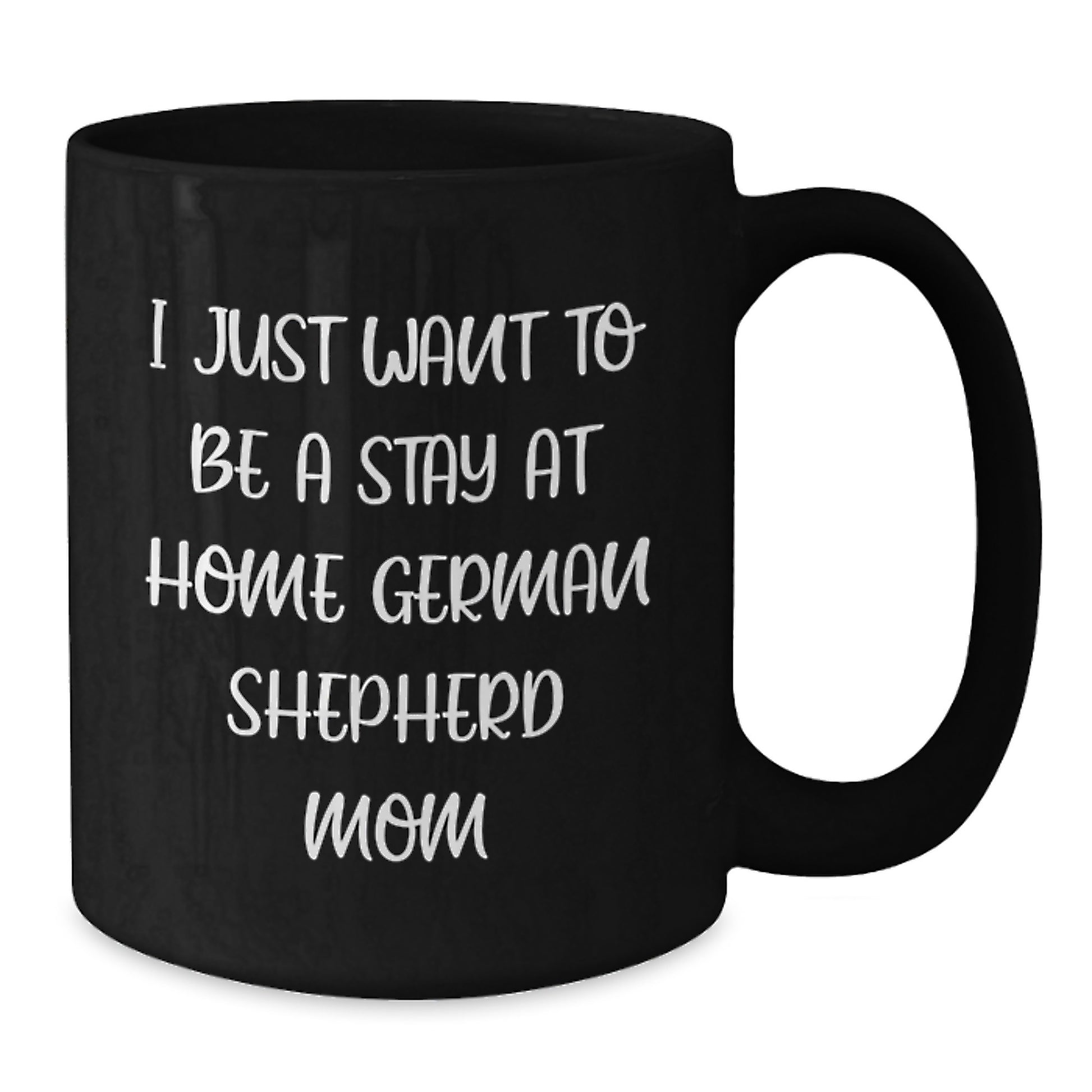 Funny German Shepherd Dog Mom Gifts for Her - Black Coffee Mug I Just Want To Be A Stay At Home German Shepherd Mom Birthday Unique - Additional