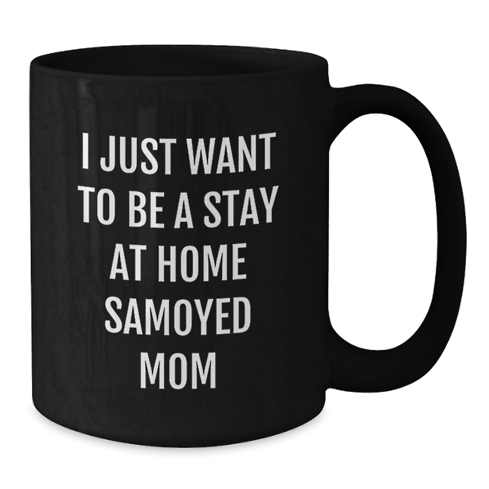 Funny Samoyed Dog Mom Gifts from Mom to Samoyed Dog Lover, Black Christmas Coffee Mug, 'I Just Want To Be A Stay At Home Samoyed Mom' - Additional
