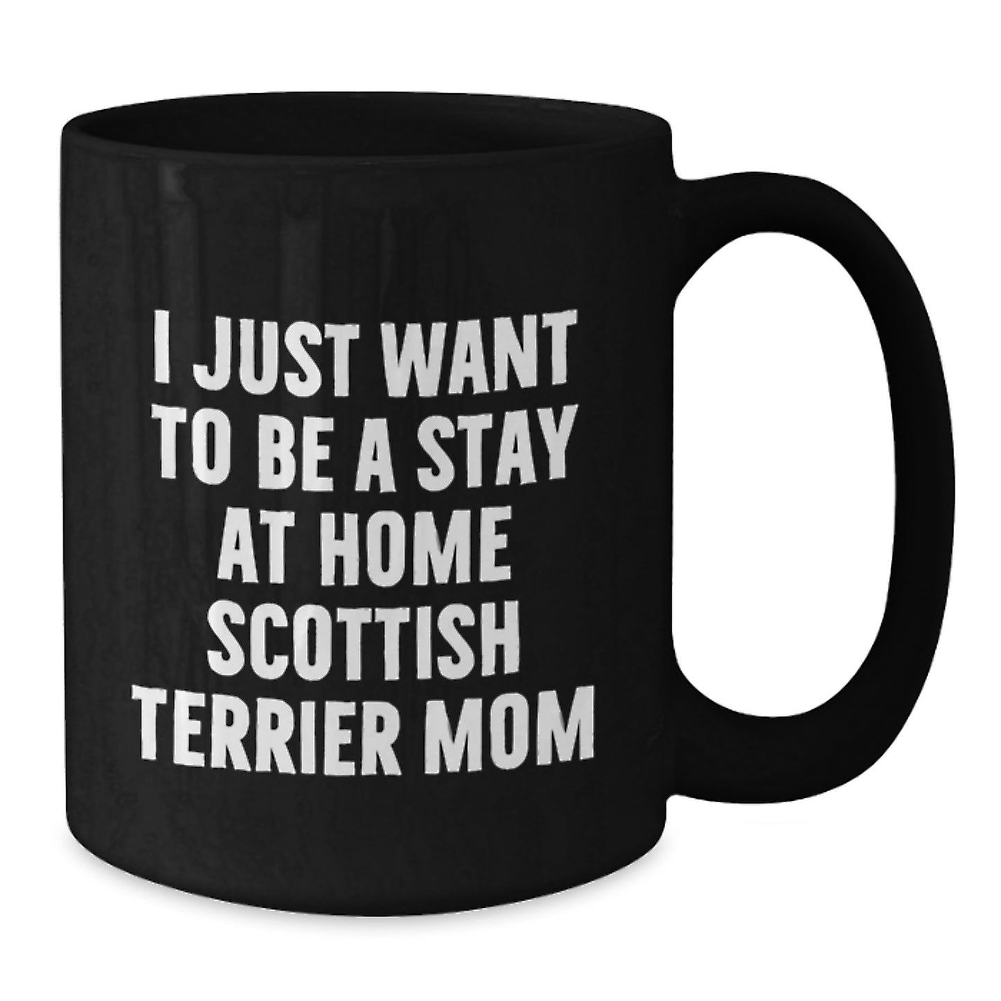 Funny Scottish Terrier Dog Mom Gifts from Men for Christmas Unique Mugs, I Just Want To Be A Stay At Home Scottish Terrier Mom, Black Coffee Mug - Additional