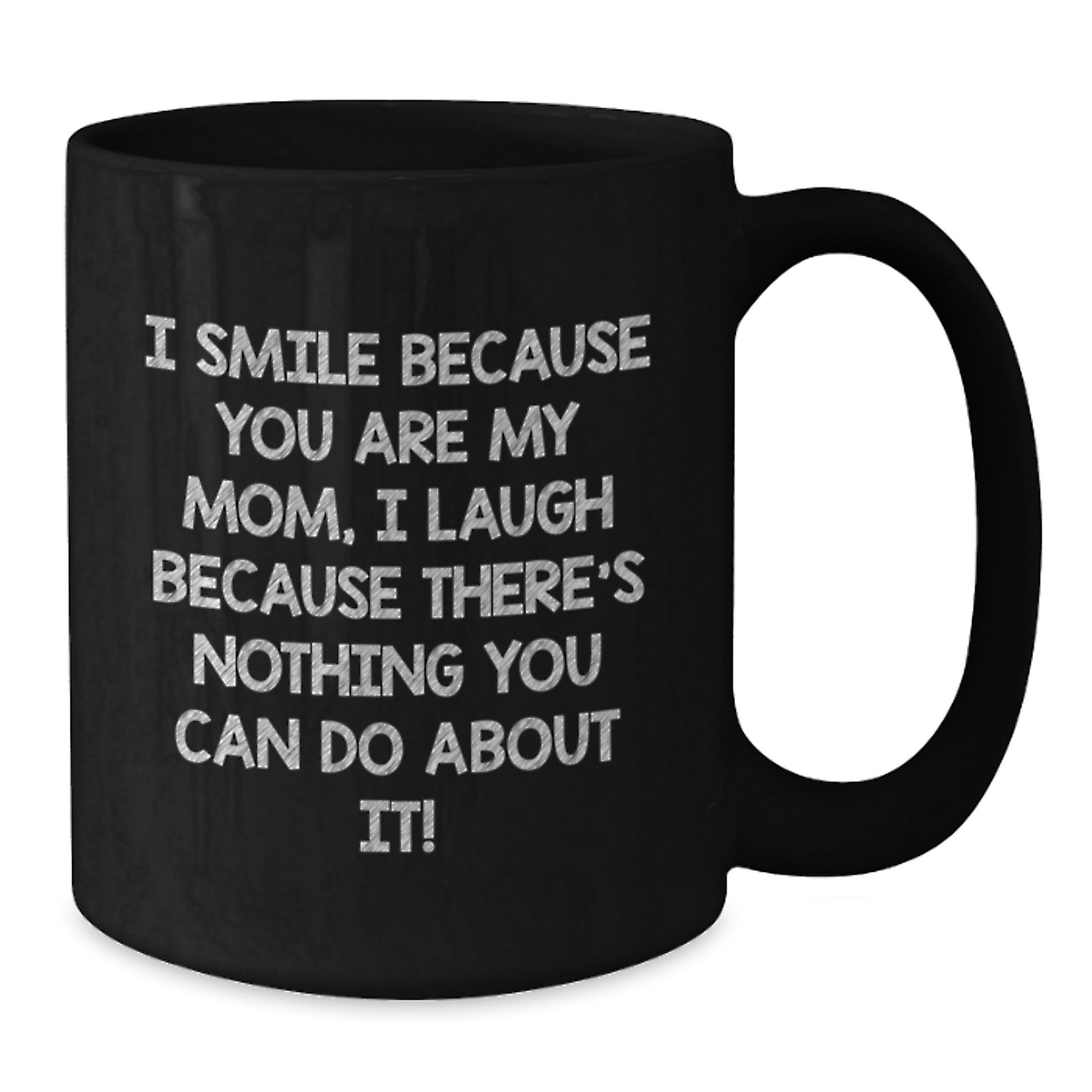 Funny Mom Gifts from Women, Christmas Unique Gifts for Mom, Black Coffee Mug - 'I Smile Because You Are My Mom, I Laugh Because There's Nothing You Can Do About It!' - Additional