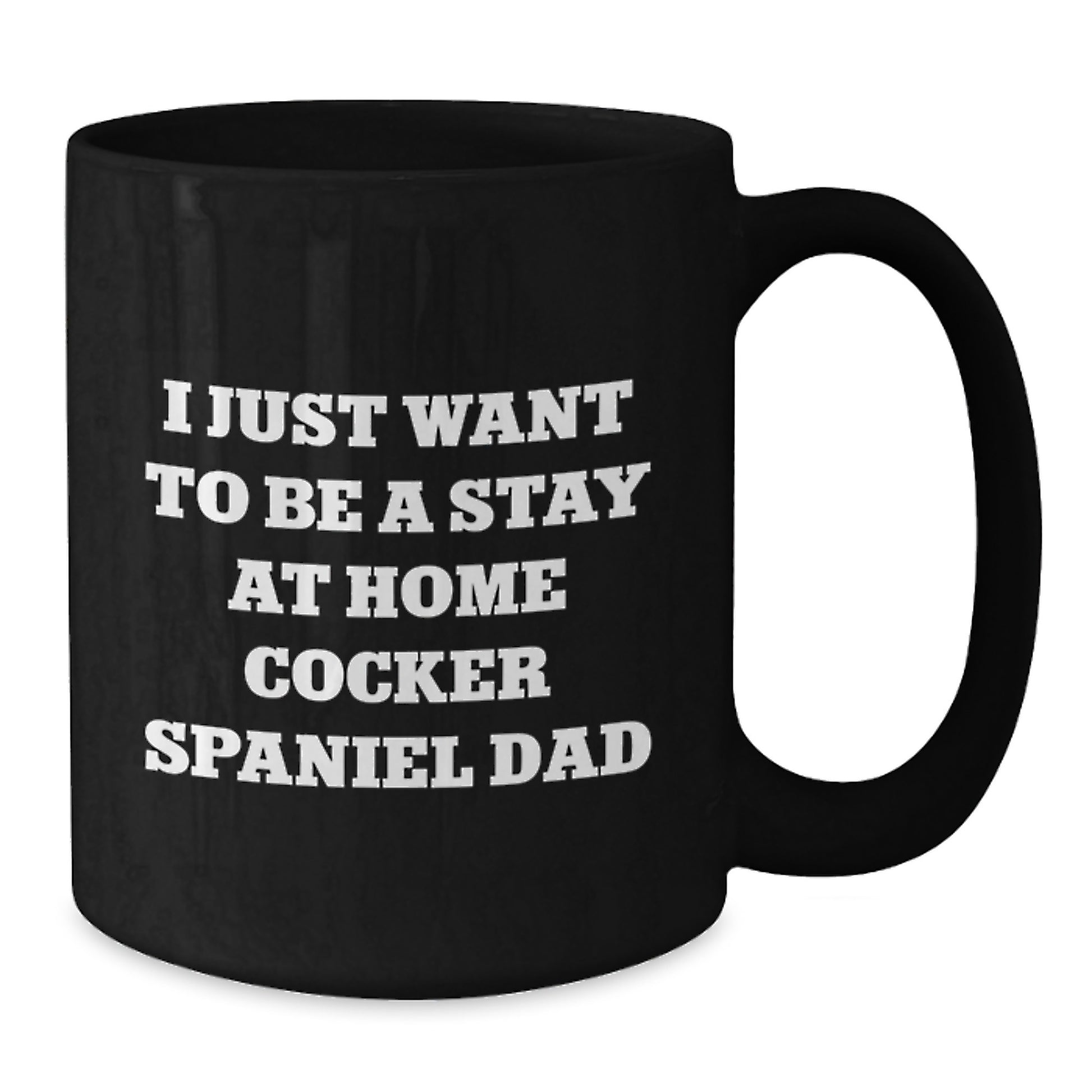 Funny Cocker Spaniel Dog Lover Gifts from Friends and Family, Christmas Unique Coffee Mugs for Dad, Men, or Women, I Just Want To Be A Stay 'At Home Cocker Spaniel Dad' Black Coffee Mug - Additional