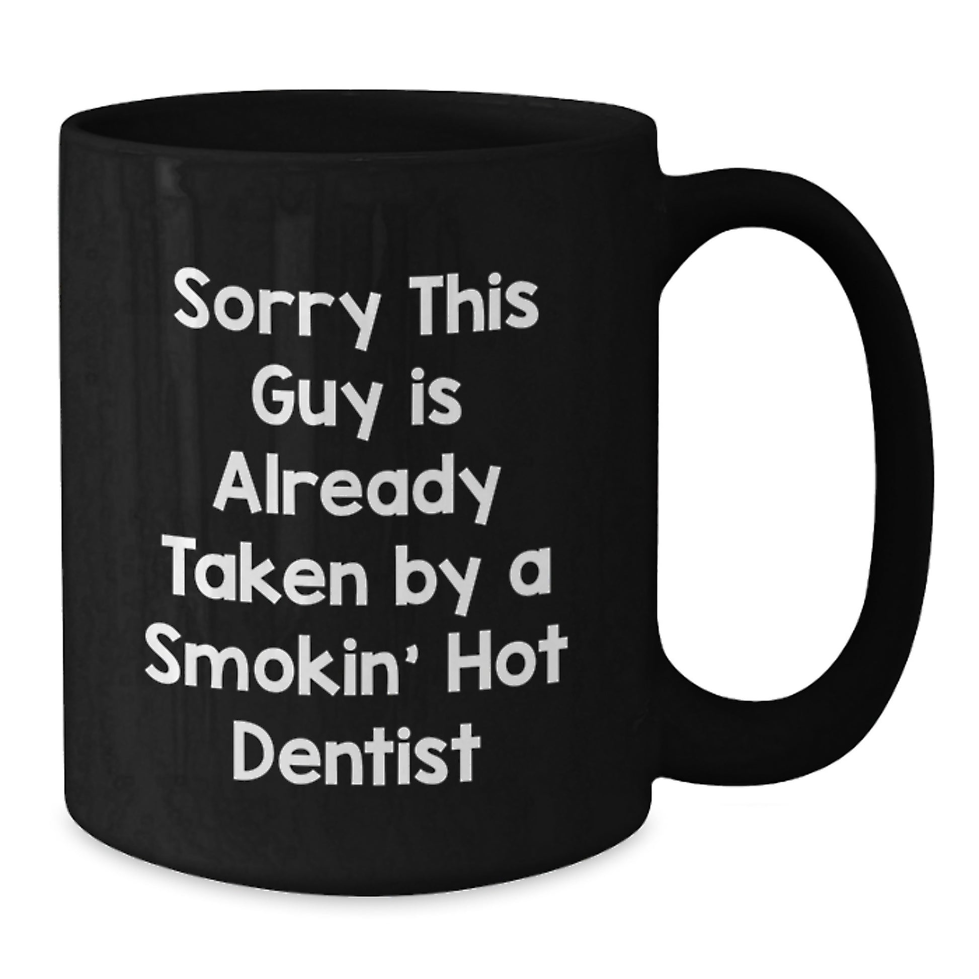 Funny Dentist Gifts for Him, Black Coffee Mug, Valentine's Unique Gifts from Friends or Family, Sorry 'This Guy Is Already Taken By A Smokin' Hot Dentist' - Additional