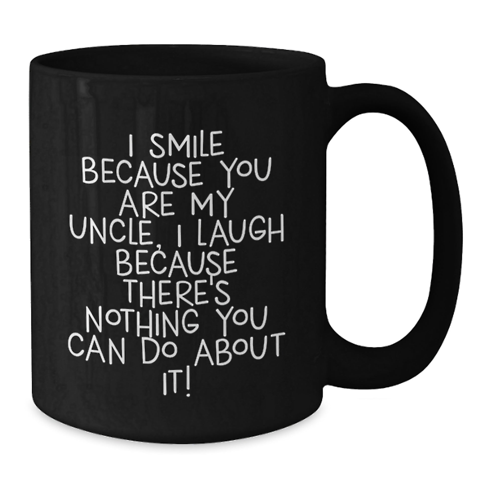 Funny Uncle Birthday Unique Gift, I Smile Because You Are My Uncle, Black Coffee Mug for Him, Gifts from Men, Unique Birthday Unique Gifts - Additional