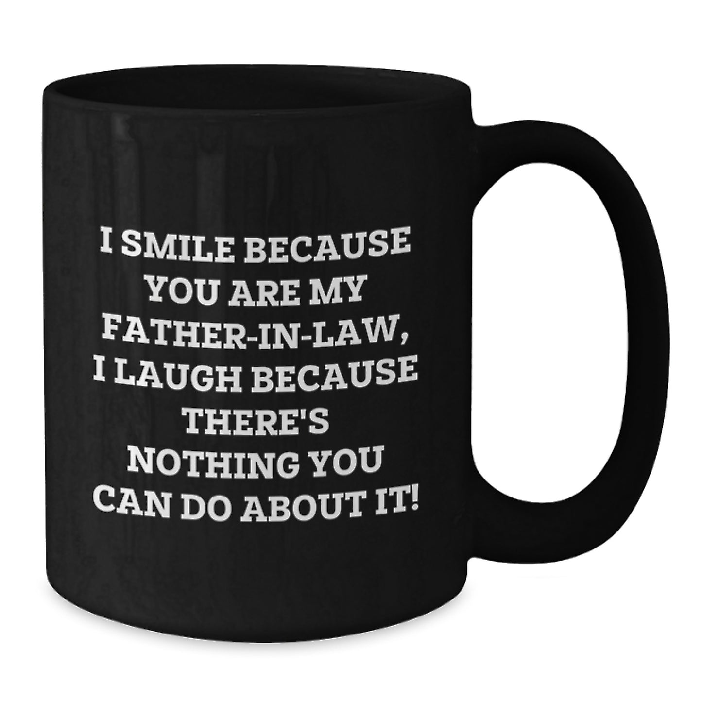 Funny Father-in-law Gifts for Men, Christmas Unique Gifts from Family, Black Coffee Mug with I Smile Because You Are My Father-in-law, I Laugh Because There's Nothing You Can Do About It! - Additional