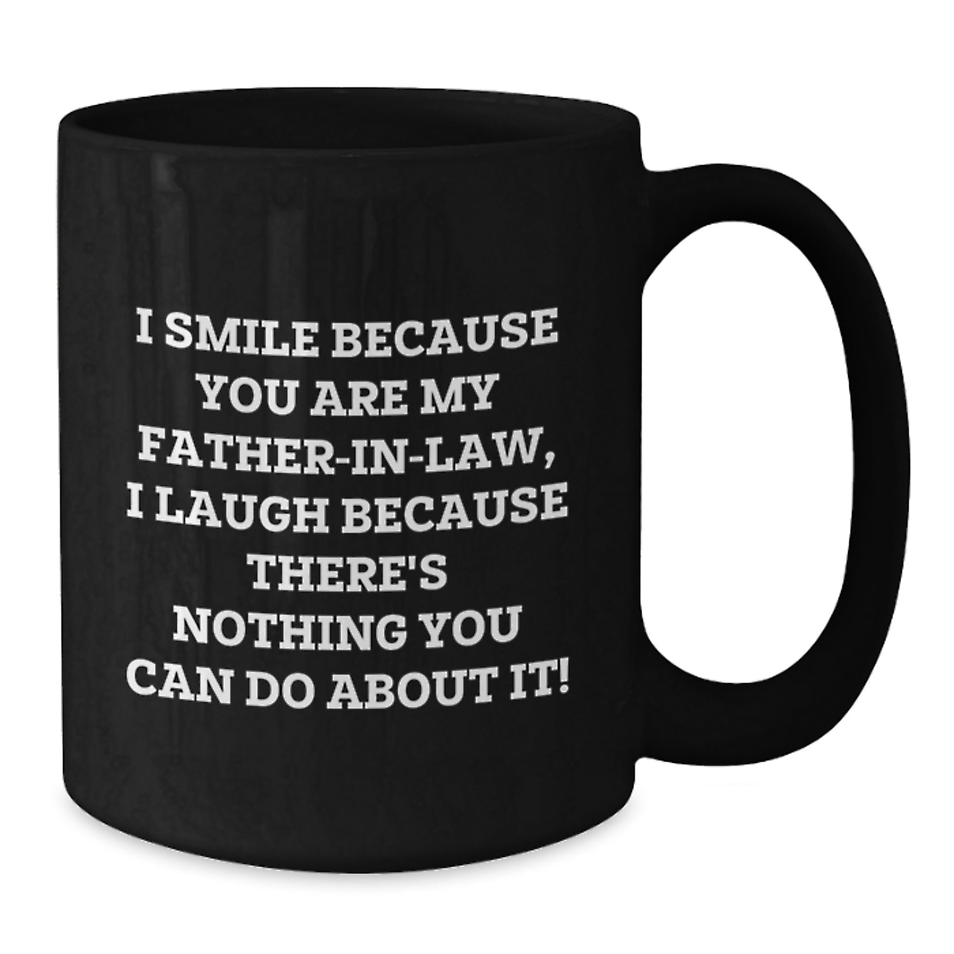 Funny Father-in-law Gifts for Men, Christmas Unique Gifts from Family, Black Coffee Mug with I Smile Because You Are My Father-in-law, I Laugh Because There's Nothing You Can Do About It! - Additional