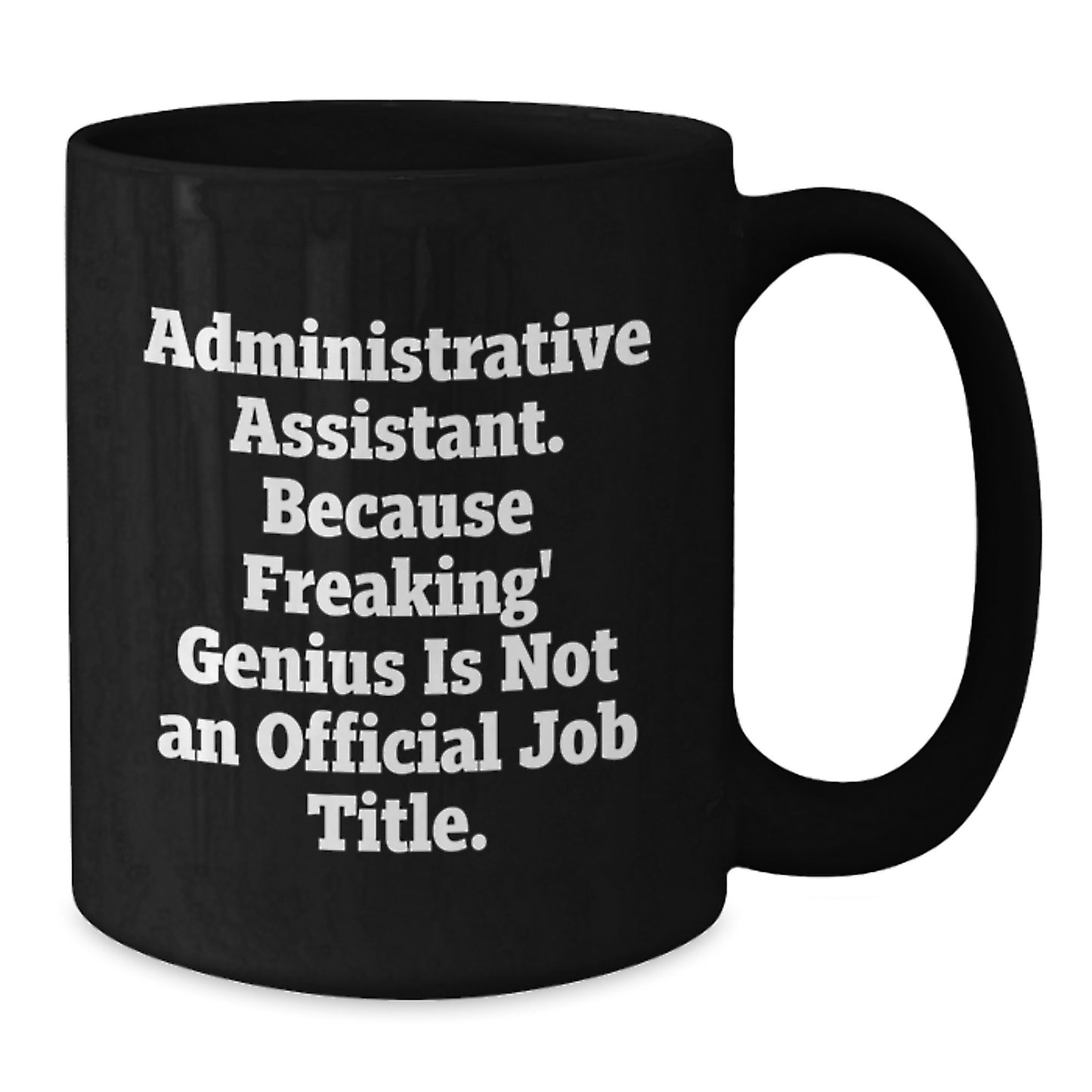 Funny Administrative Assistant Gifts, Black Coffee Mug for Graduation, Gifts from Coworkers for Administrative Assistant, Quote: 'Because Freaking' genius Is Not An Official Job Title.' - Additional