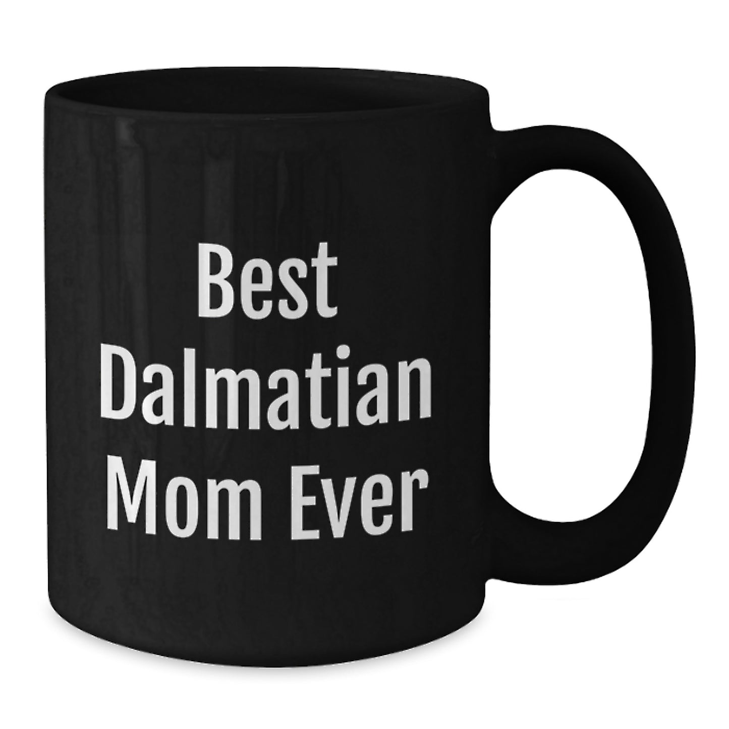 Dalmatian Dog Best Mom Ever Funny Birthday Unique Gift, Gifts from Men to Dalmatian Dog Moms, Black Coffee Mug, 11oz or 15oz, Funny Quote for Dalmatian Dog Lover - Additional
