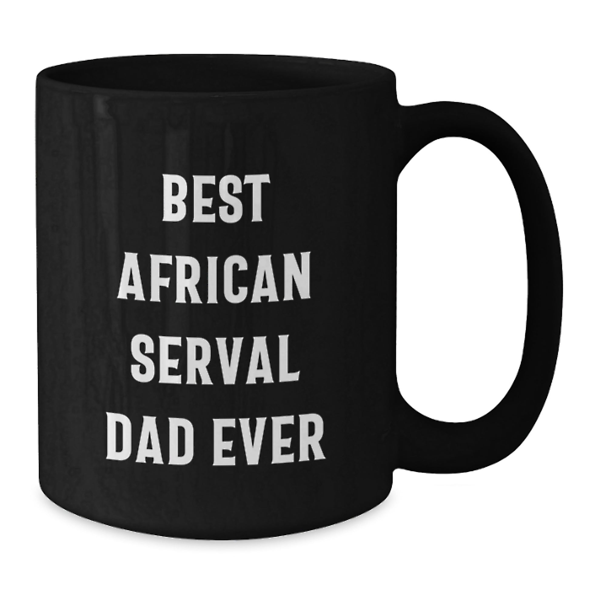 African Serval Cat Dad Gifts from Men to Friends - Black Coffee Mug, Funny Quote - Gifts for African Serval Cat Enthusiasts, Unique Birthday Unique Gifts for Her or Him - Additional